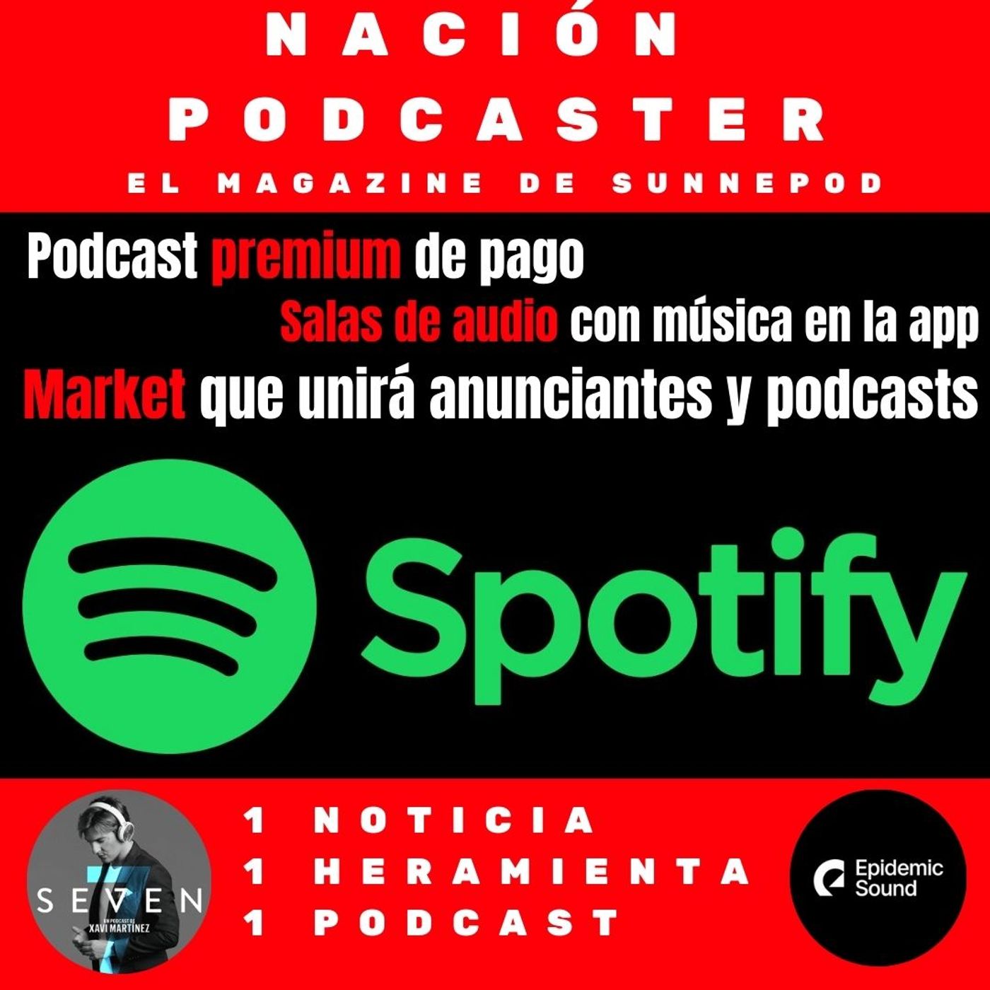 3 noticias sobre Spotify, Epidemic sound y Seven Podcast de @xavimartinez