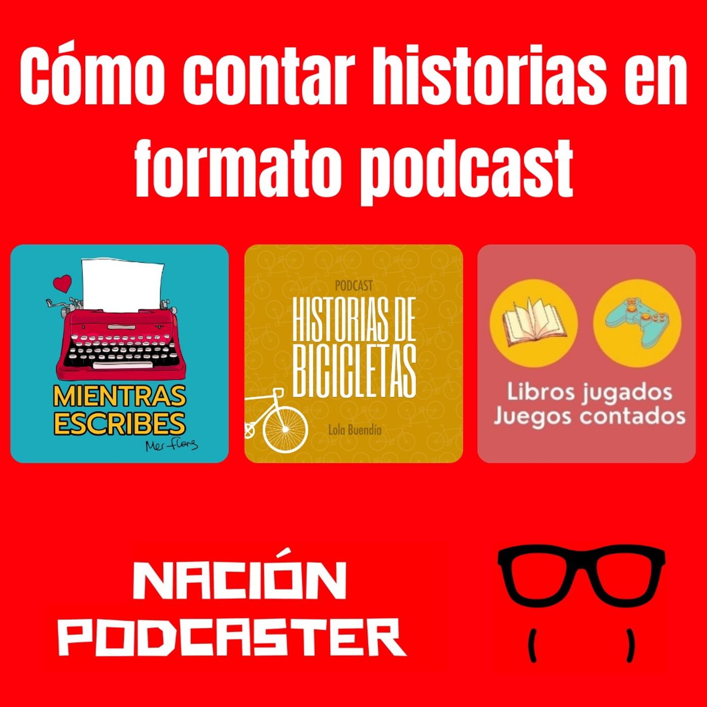 Cómo contar historias, con Mer Flores, Lola Buendía y Alejandro Ponce (Mientras Escribes, Historias de Bicicletas y Libros jugados...)