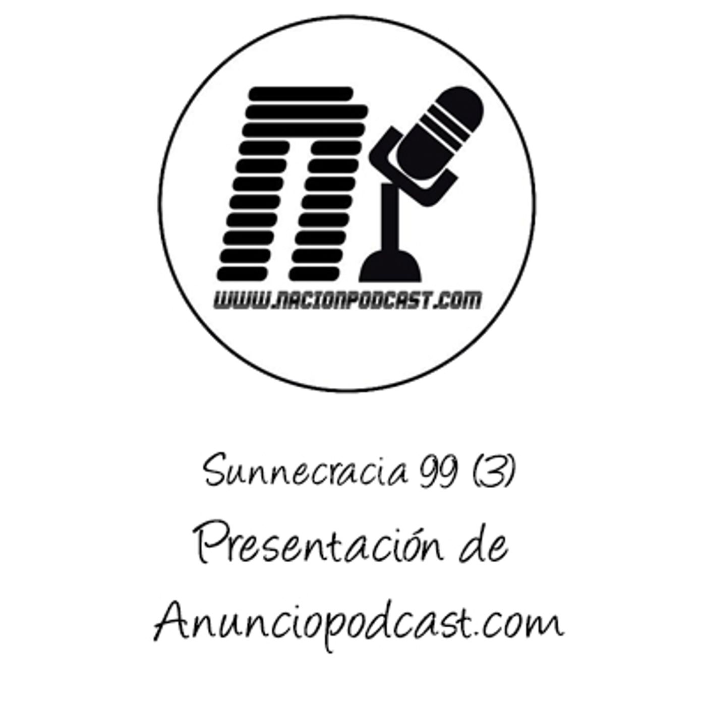 La Sunnecracia 99-(Parte 3/5) Presentación Anuncio Podcast