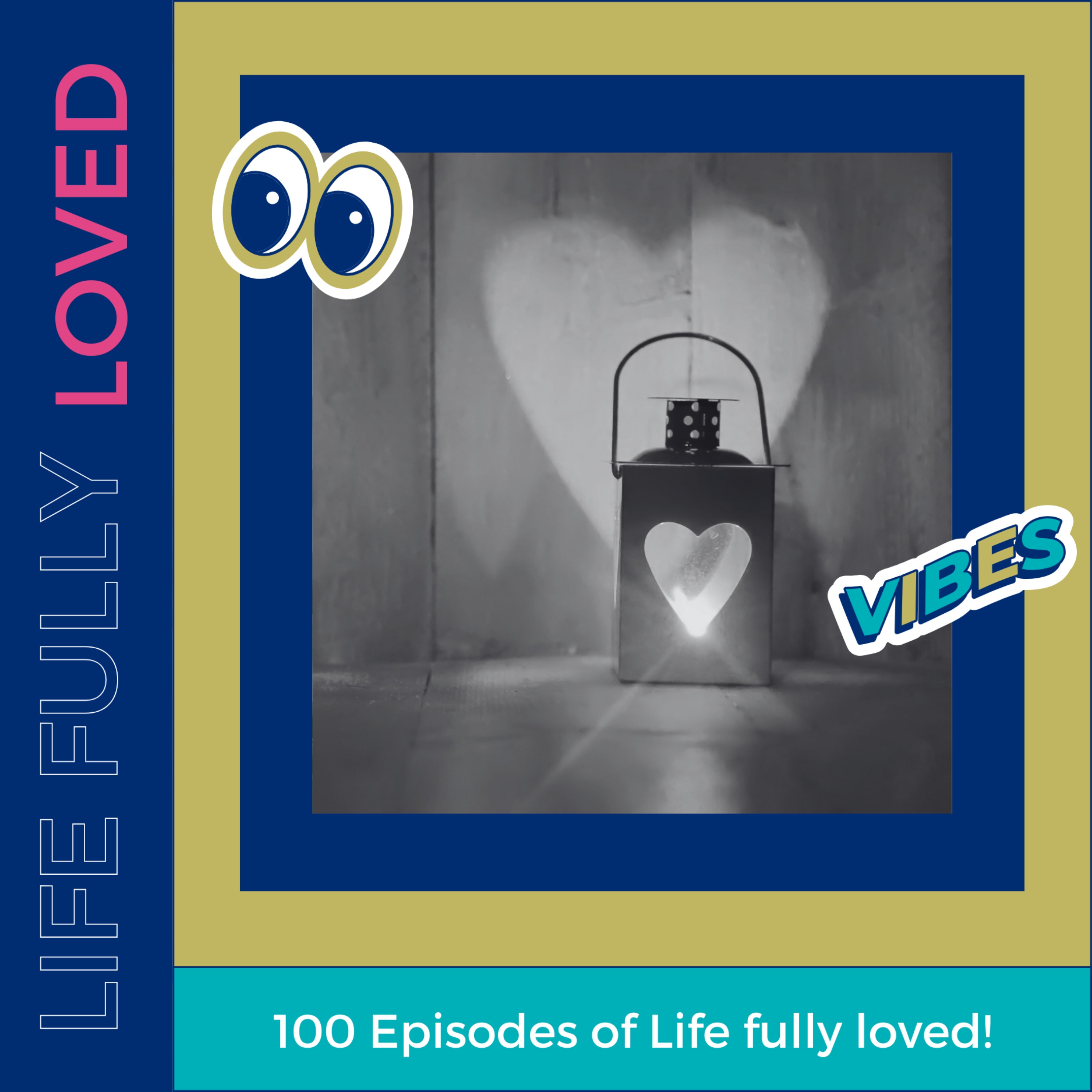 cover art for 100 Episodes of Life fully loved. Let's Celebrate!