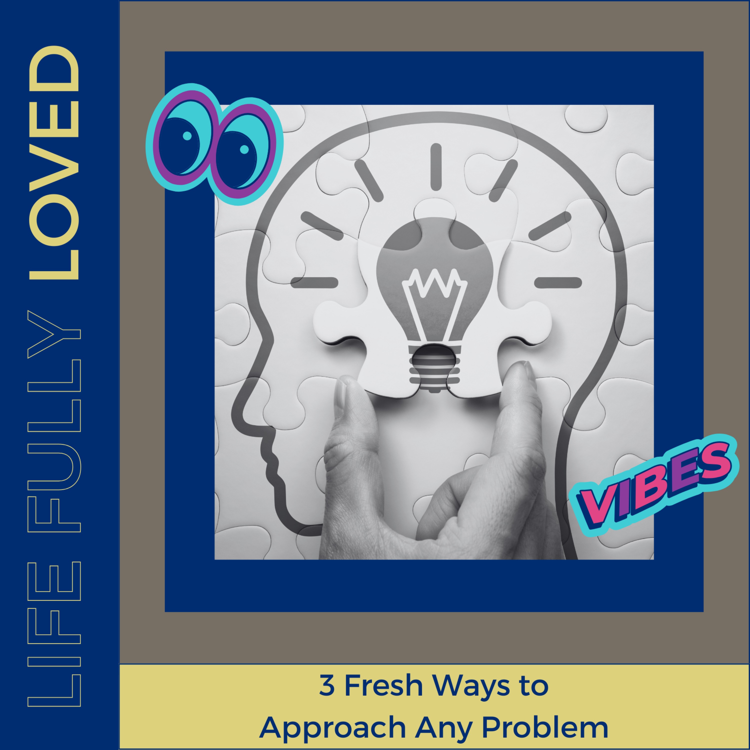 3 Fresh Ways to Approach Any Problem