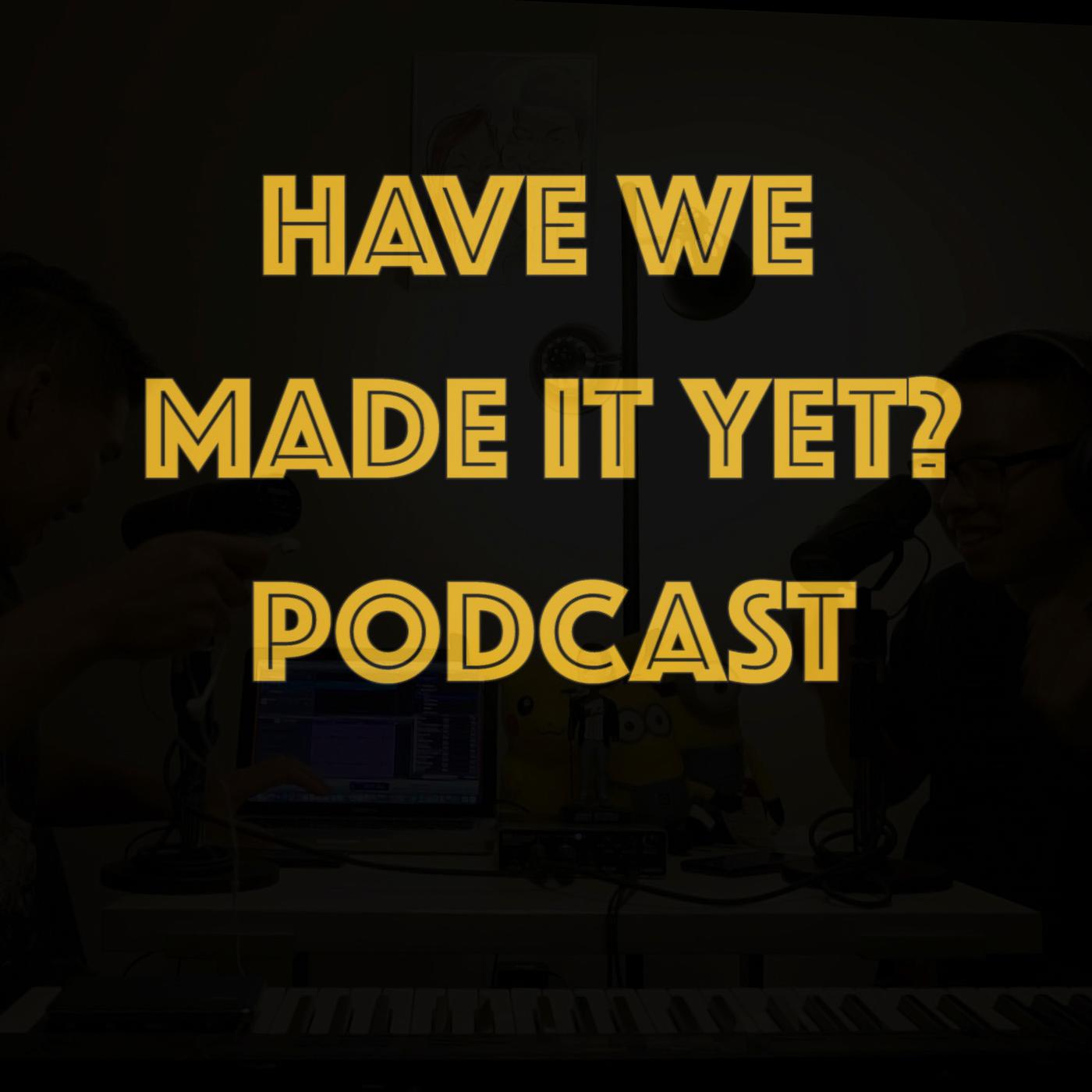 Have We Made It Yet?