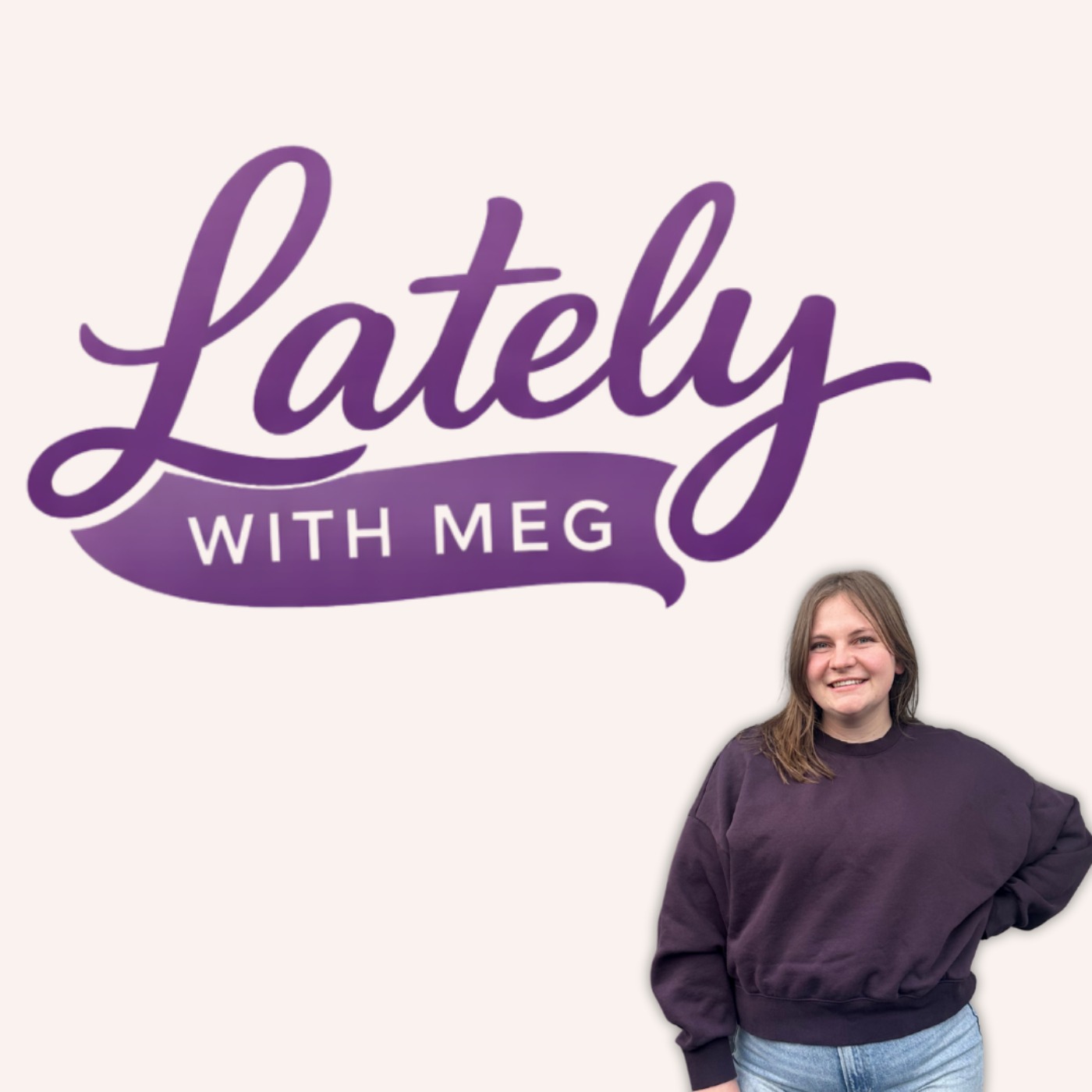 Lately with Meg