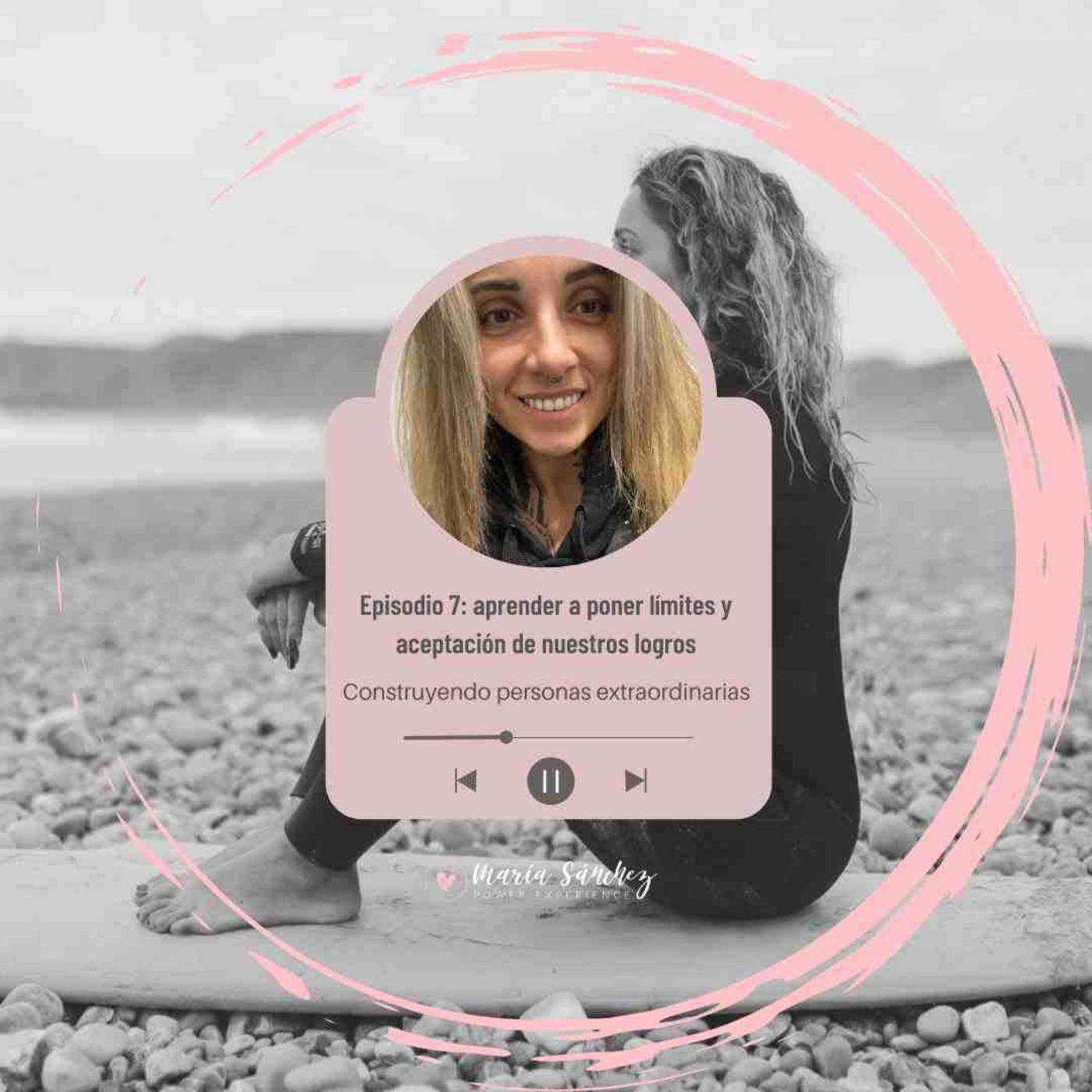 Episodio 7. Aceptación de nuestros logros y aprender a poner límites Episodio 7. Aceptación de nuestros logros y aprender a poner límites