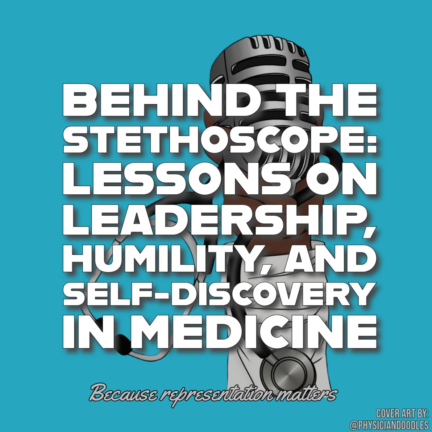 Behind the Stethoscope: Lessons on Leadership, Humility, and Self-Discovery in Medicine