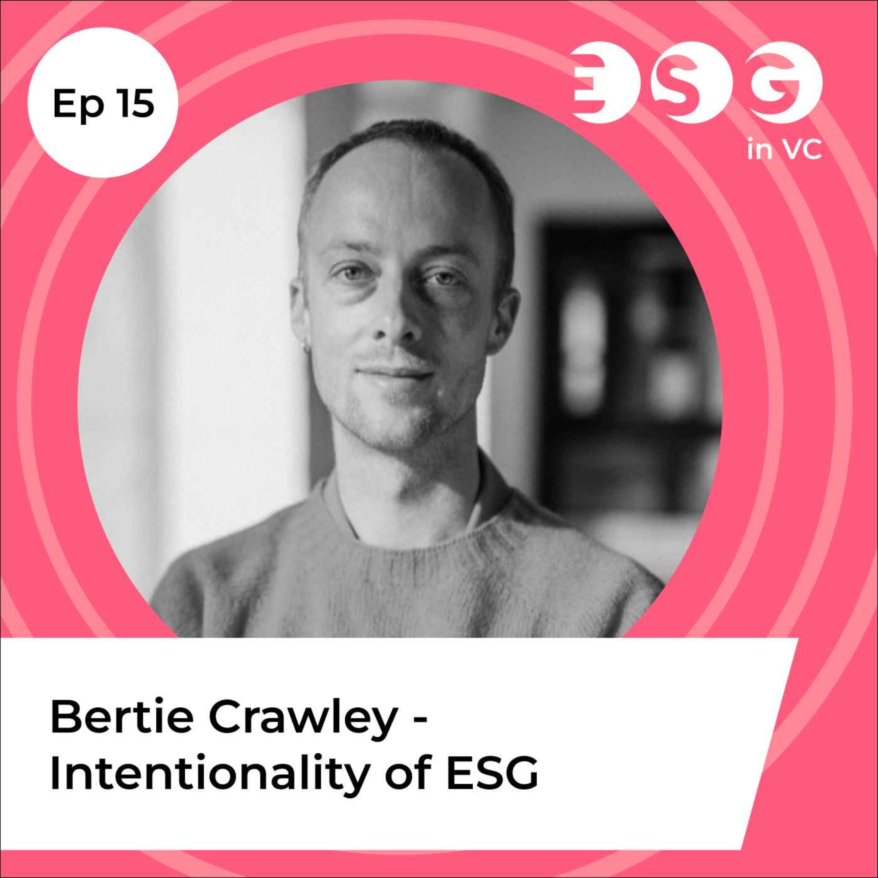 Ep 15 - Bertie Crawley  – Intentionality of ESG