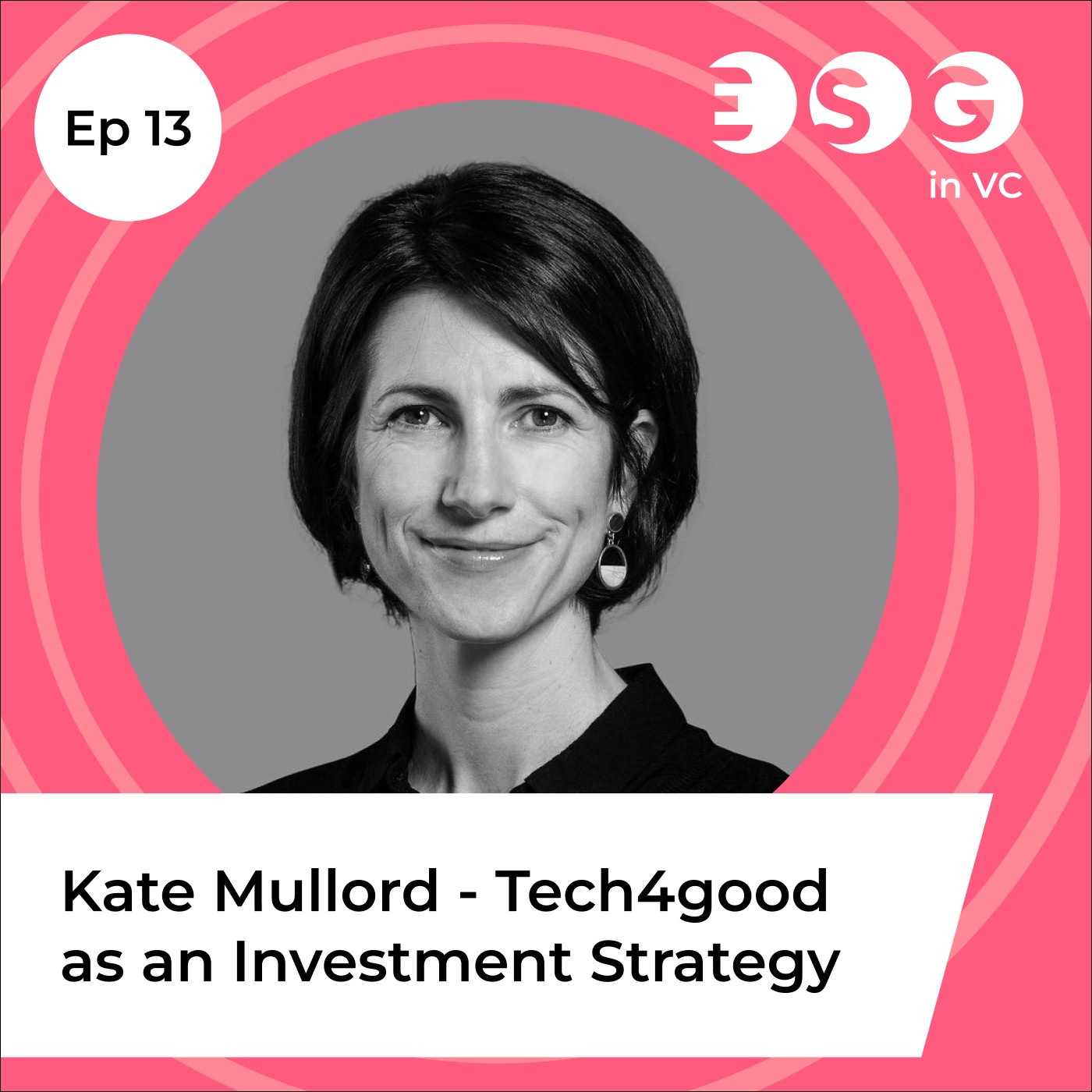 Ep 13 - Kate Mullord - Tech4good as Investment Strategy