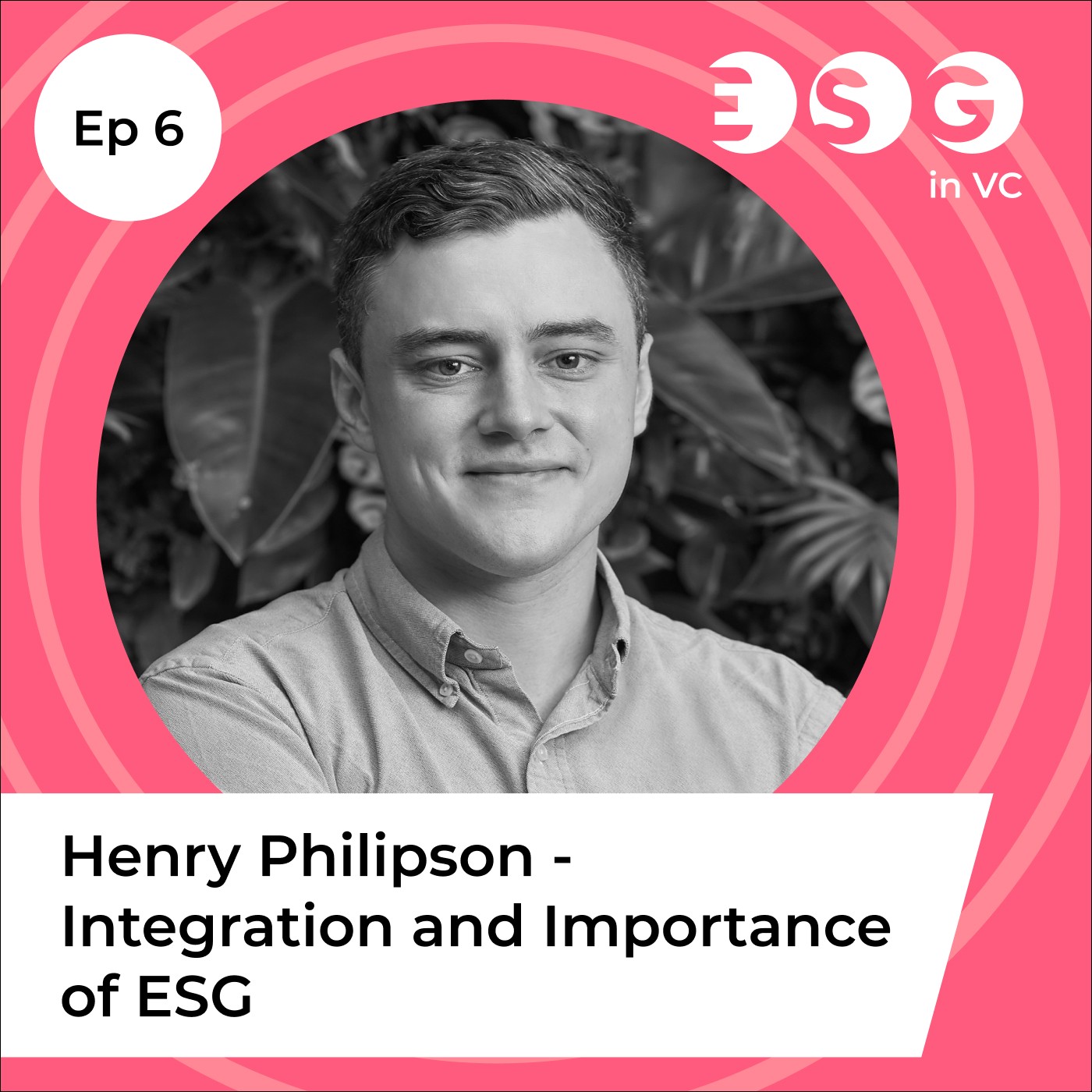Ep 6 - Henry Philipson - Integration and Importance of ESG