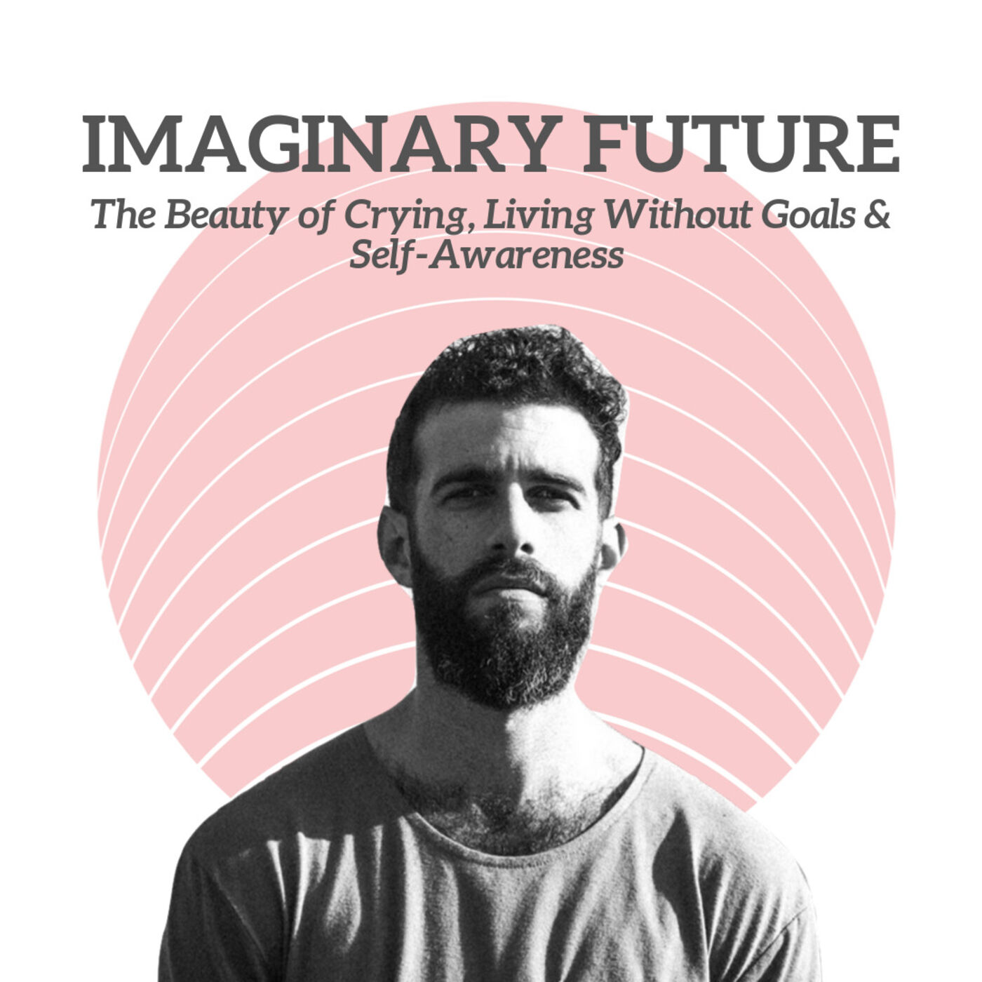 cover art for Imaginary Future - The Beauty of Crying, Living Without Goals & Self-Awareness