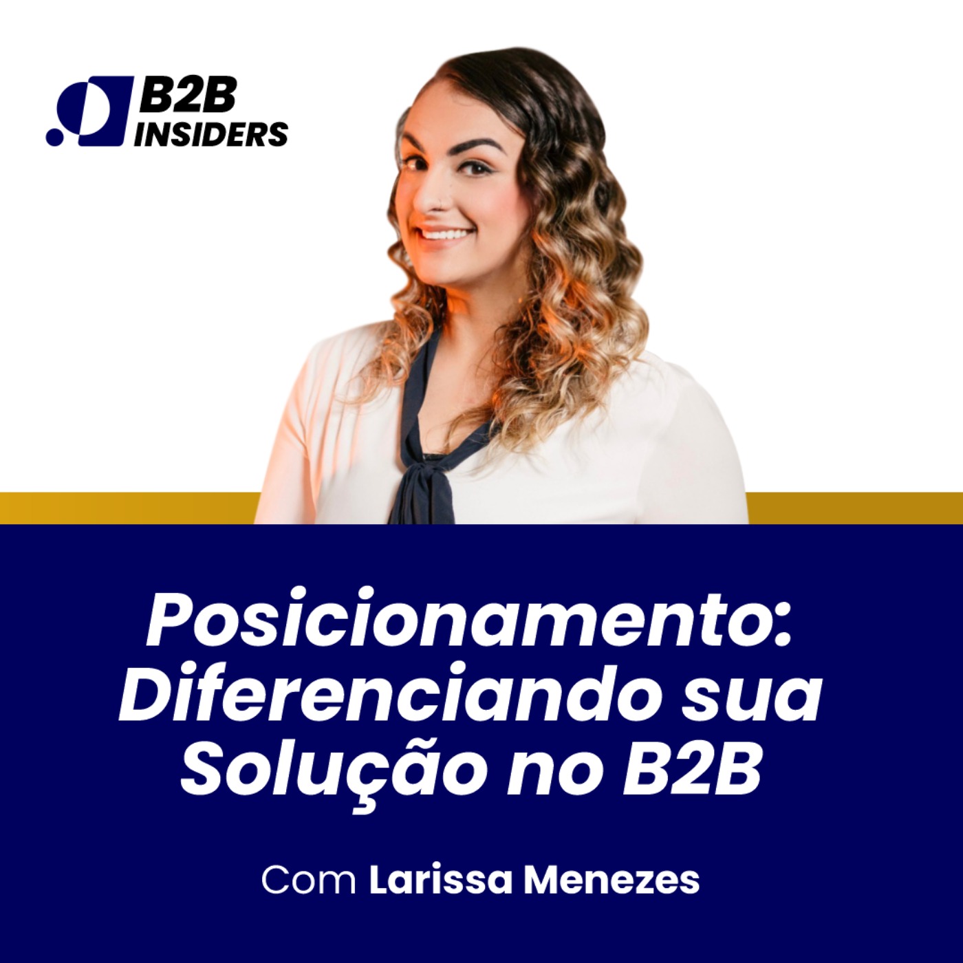 #8 - Posicionamento: Diferenciando sua Solução no B2B - Larissa Menezes