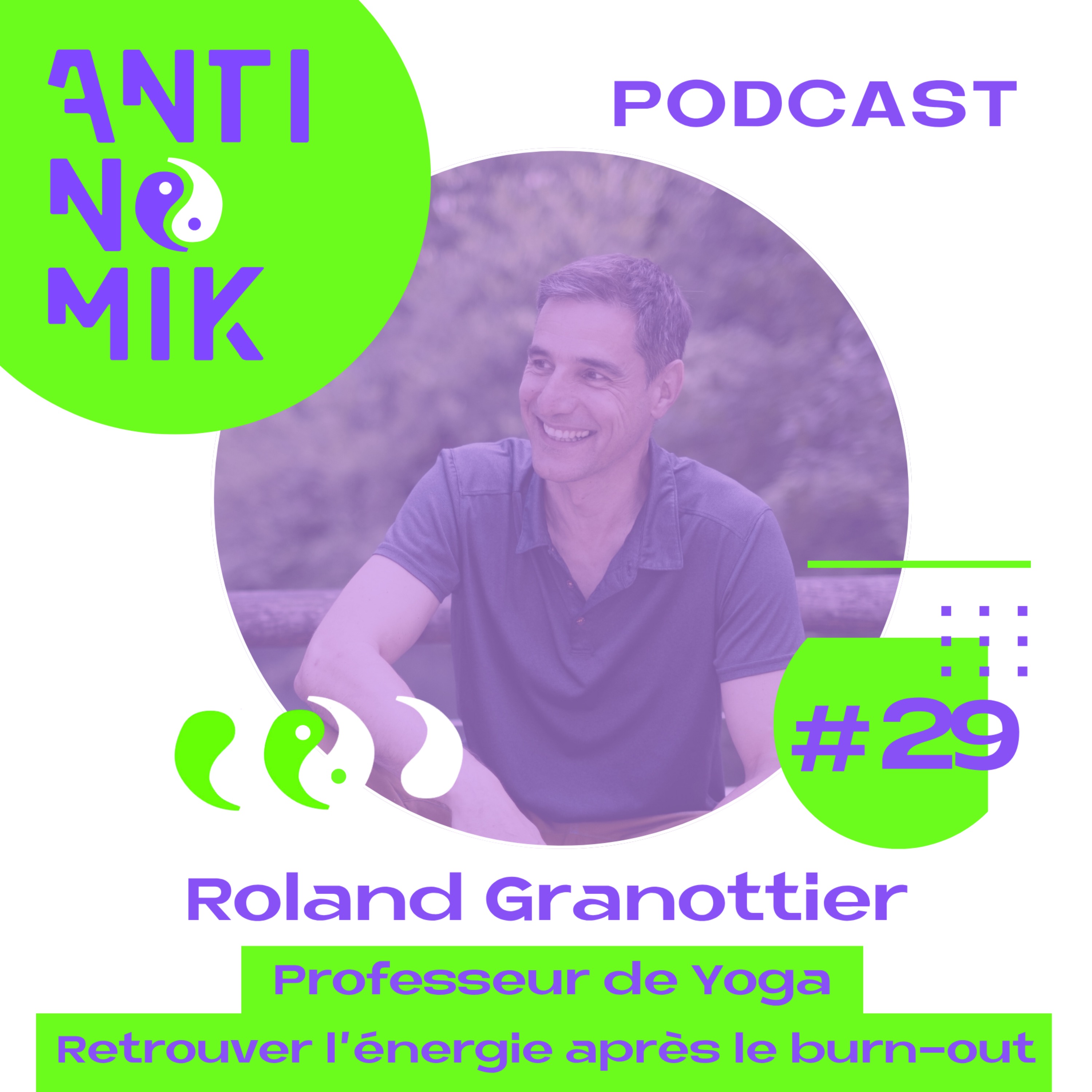 #29 - Roland Granottier - Professeur de Yoga Retrouver l’énergie après le burn-out #Antinomik