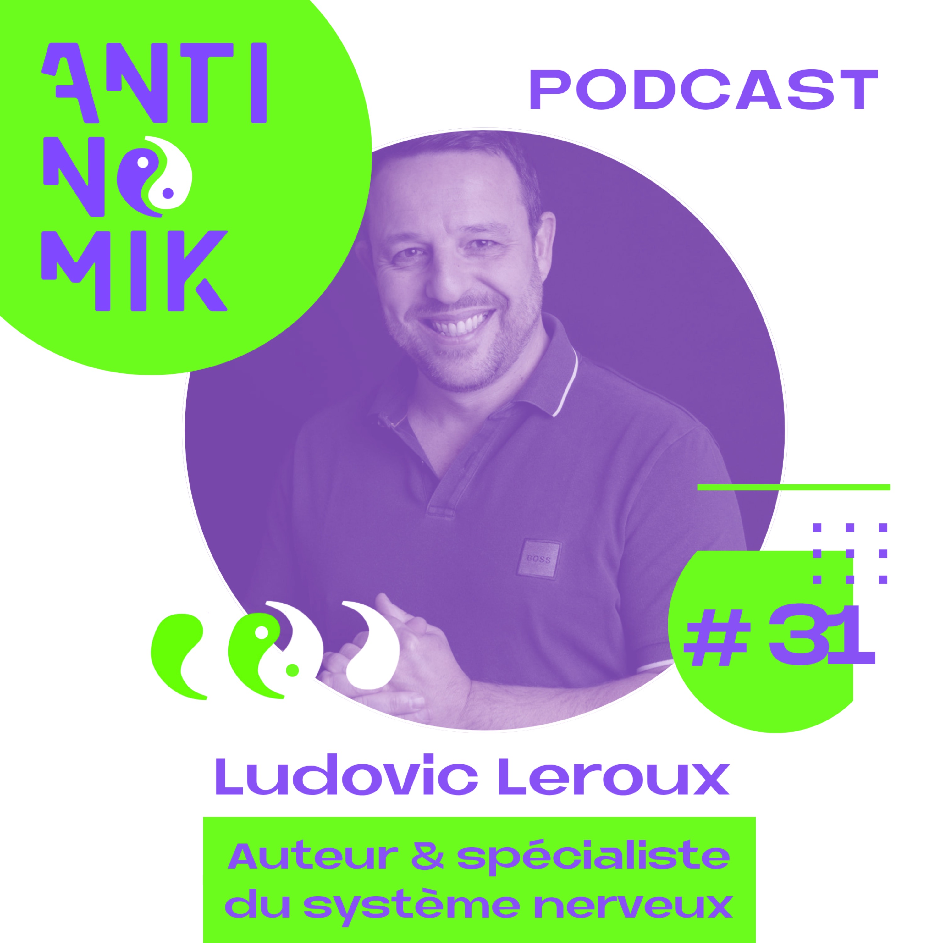 #31 – Ludovic LEROUX – Auteur & spécialiste du système nerveux – Antinomik