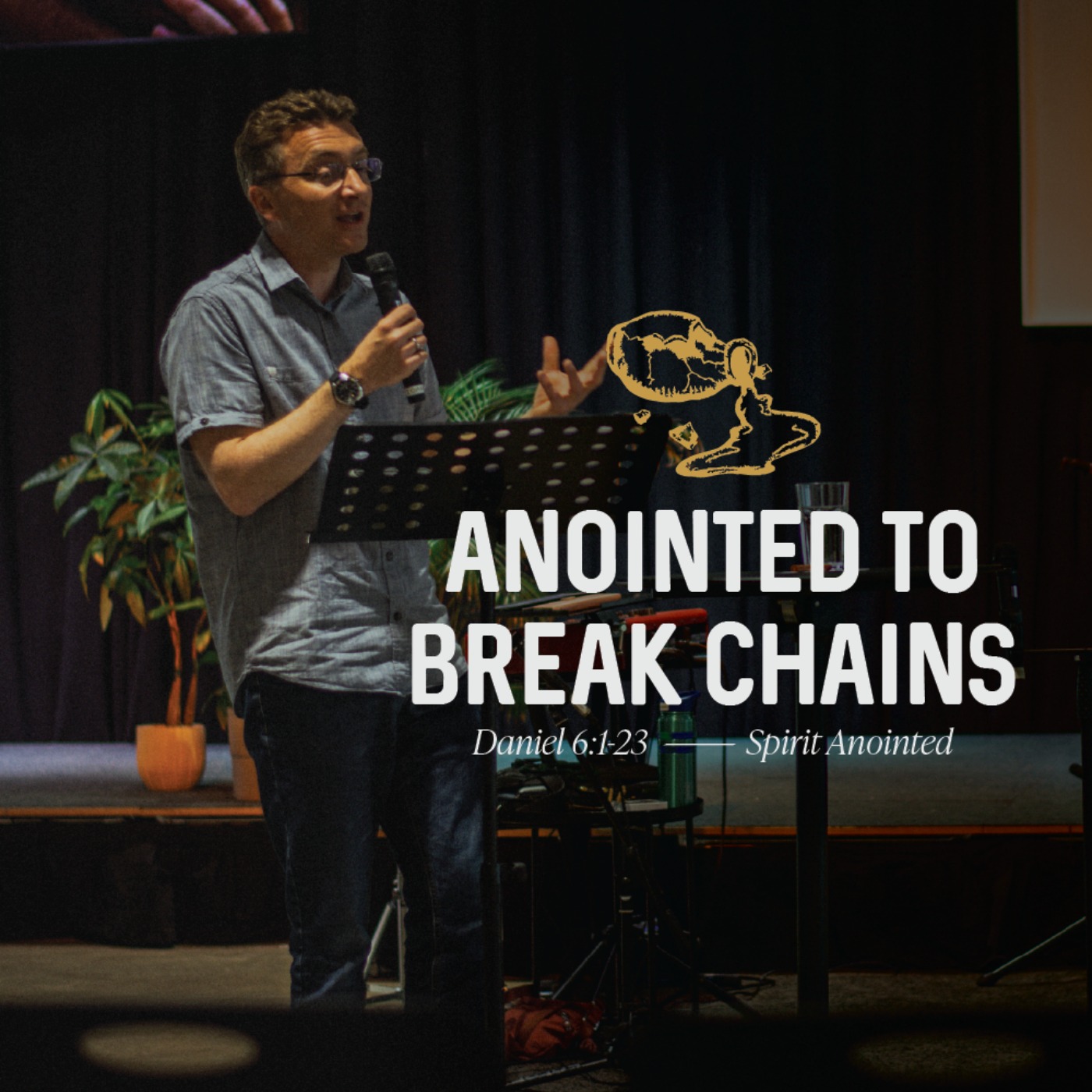 Anointed To Break Chains (Daniel 6:1-21)