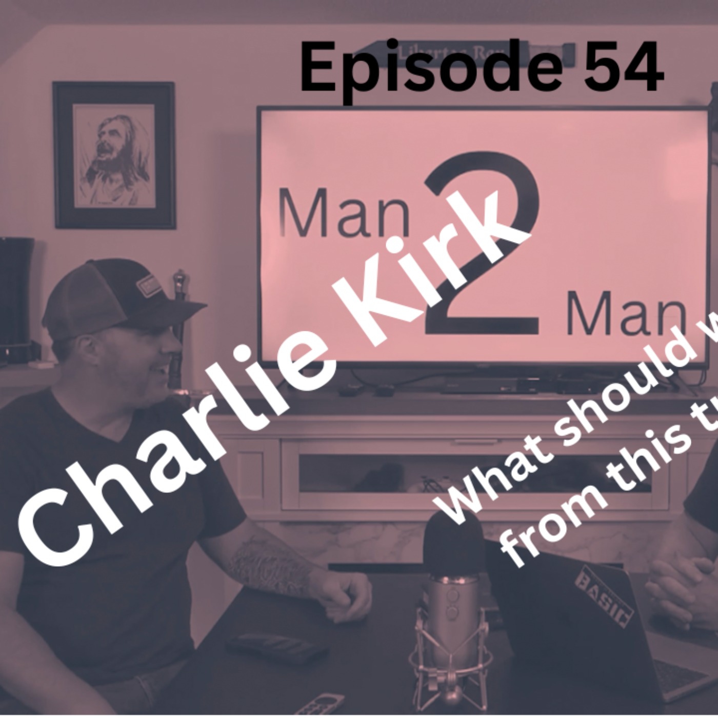 Man 2 Man Episode 54 - Discussing Charlie Kirk