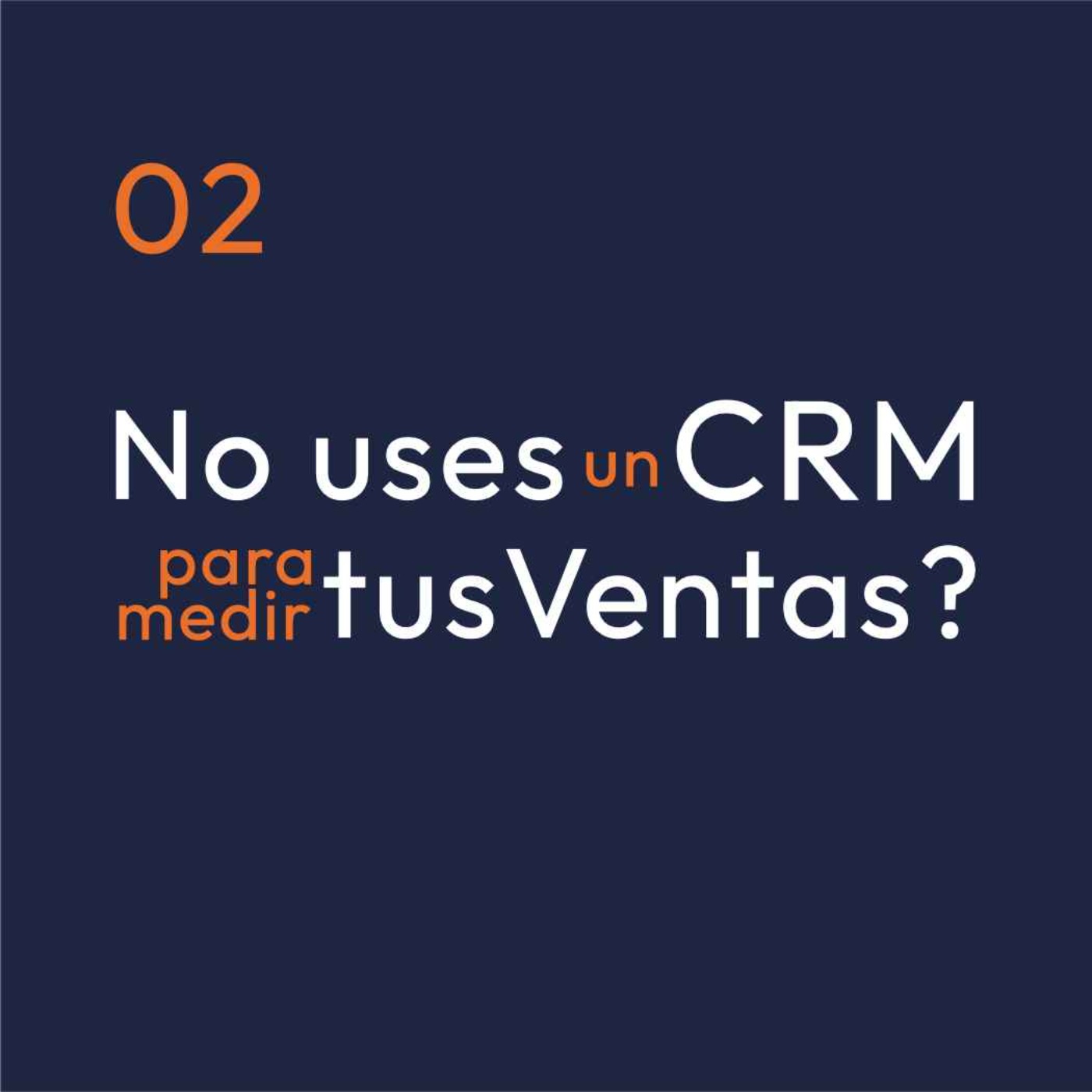 02 - No uses un CRM para medir tus ventas