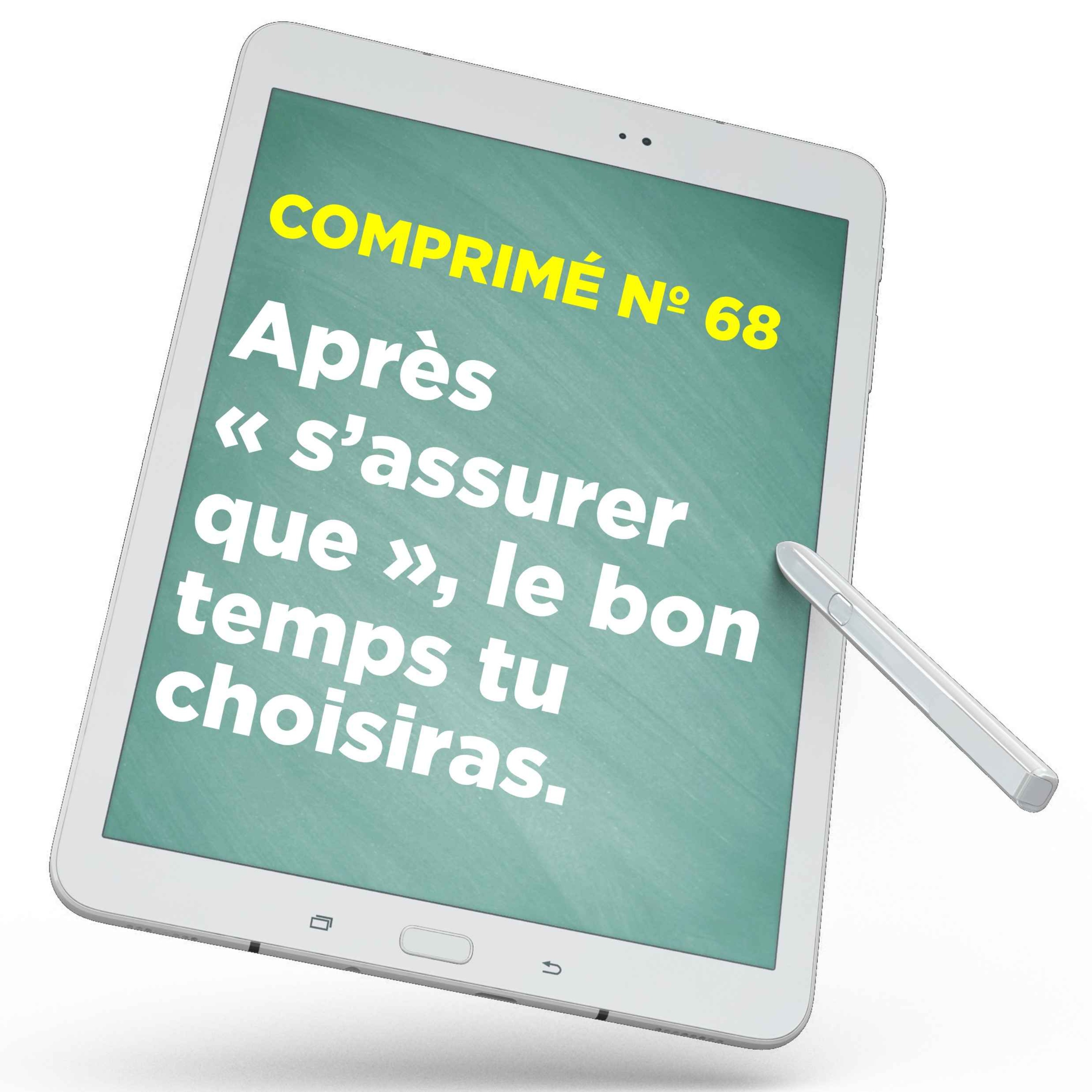 Après « s’assurer que », le bon temps tu choisiras.