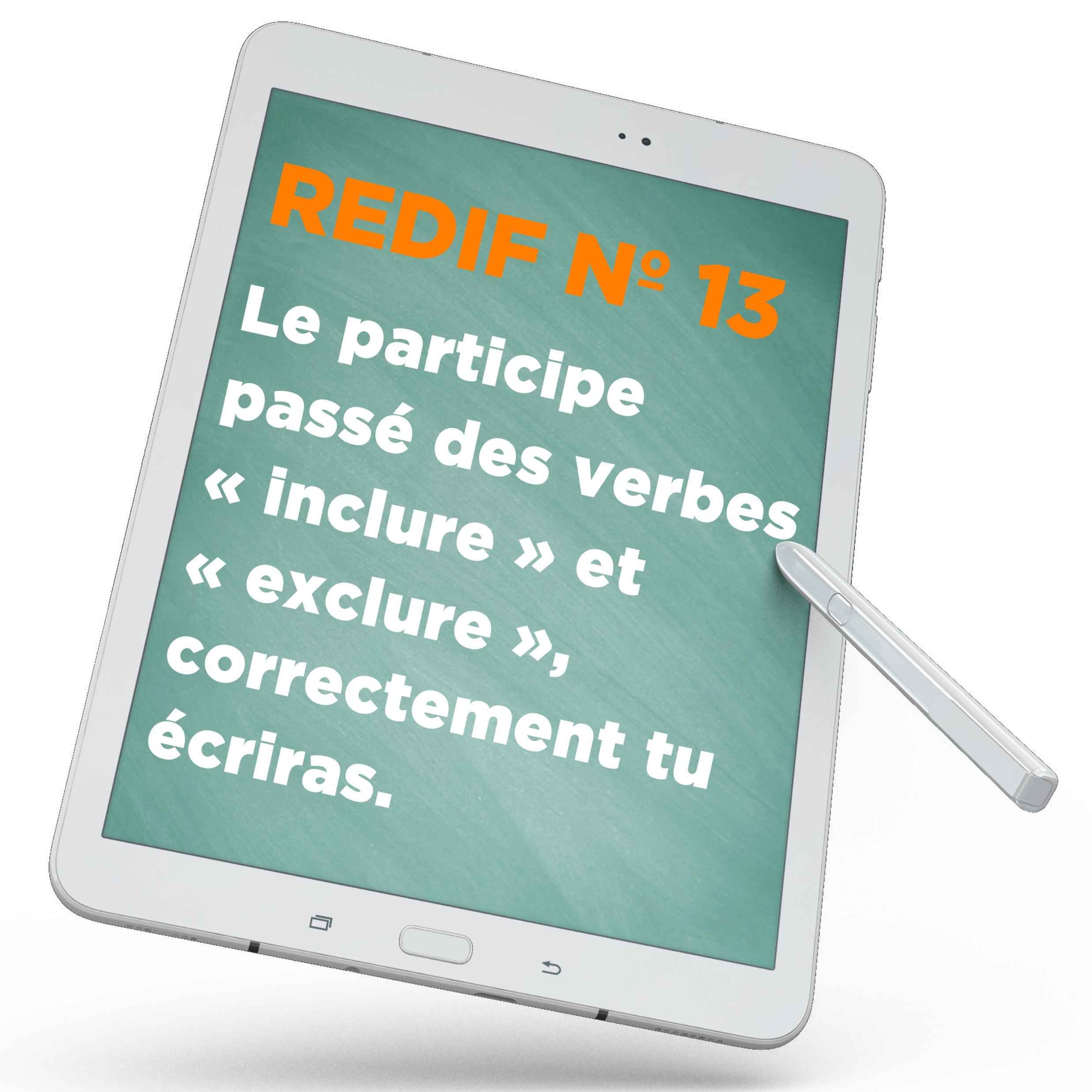Redif nº 13 : Le participe passé des verbes « inclure » et « exclure », correctement tu écriras.