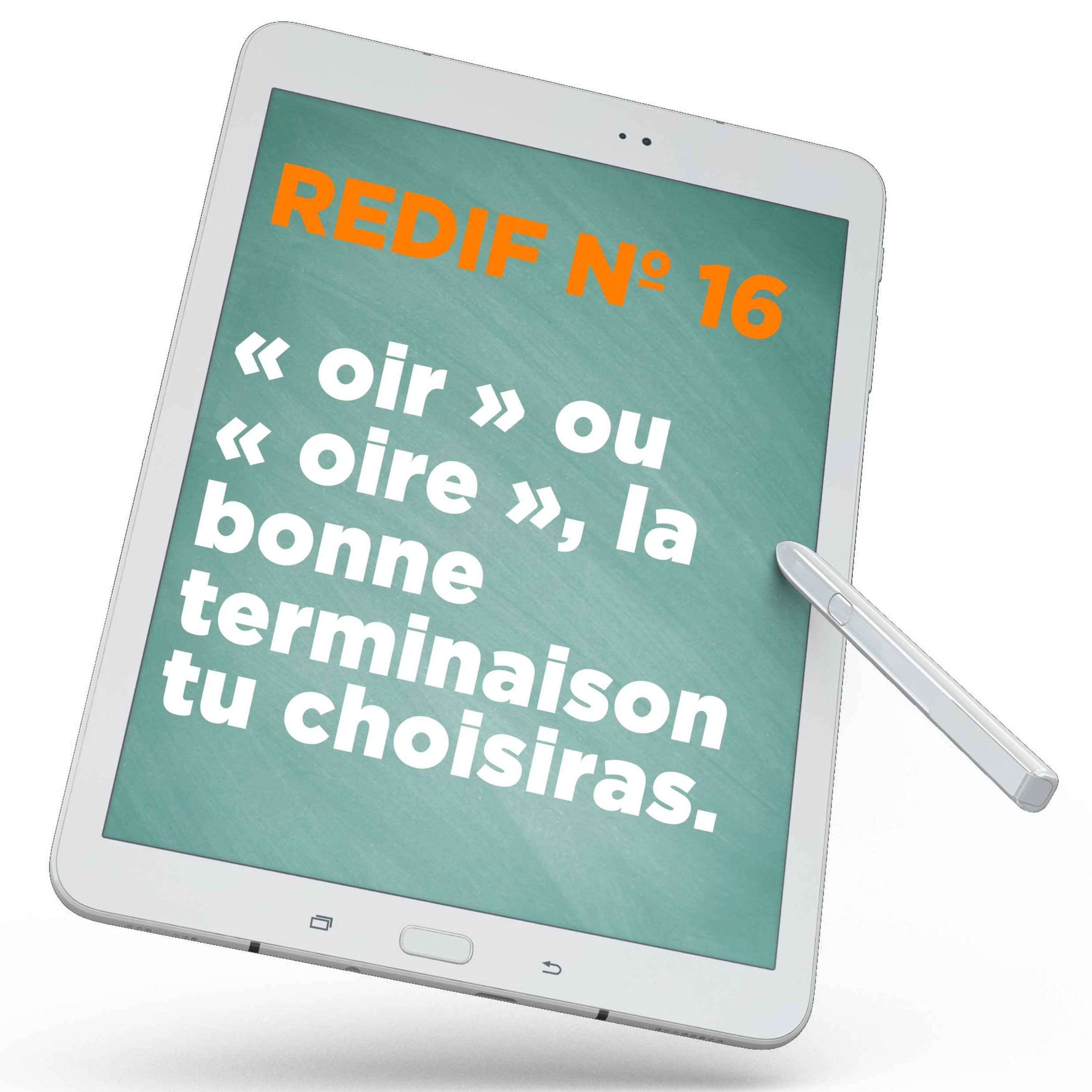 Redif nº 16 : « oir » ou « oire », la bonne terminaison tu choisiras.