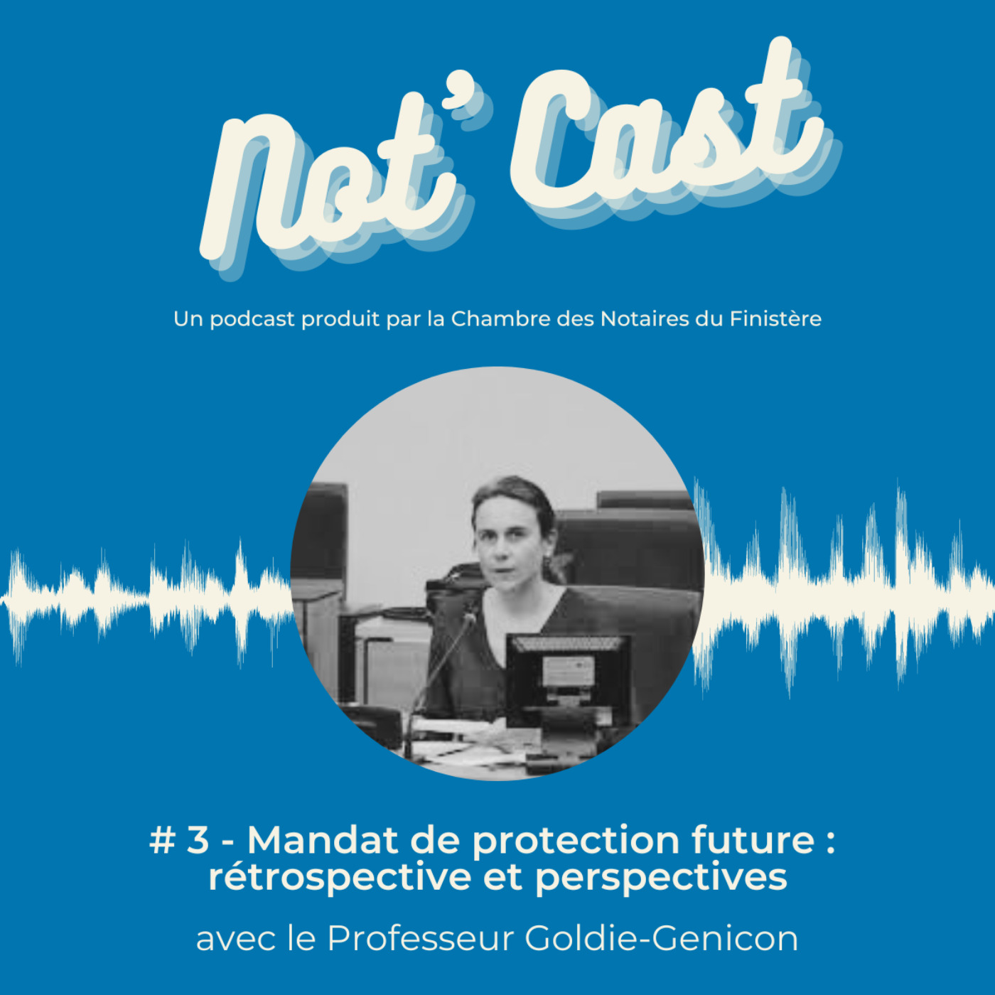 #3 - MANDAT DE PROTECTION FUTURE : RETROSPECTIVE ET PERSPECTIVES, avec le Professeur GOLDIE-GENICON - podcast episode cover