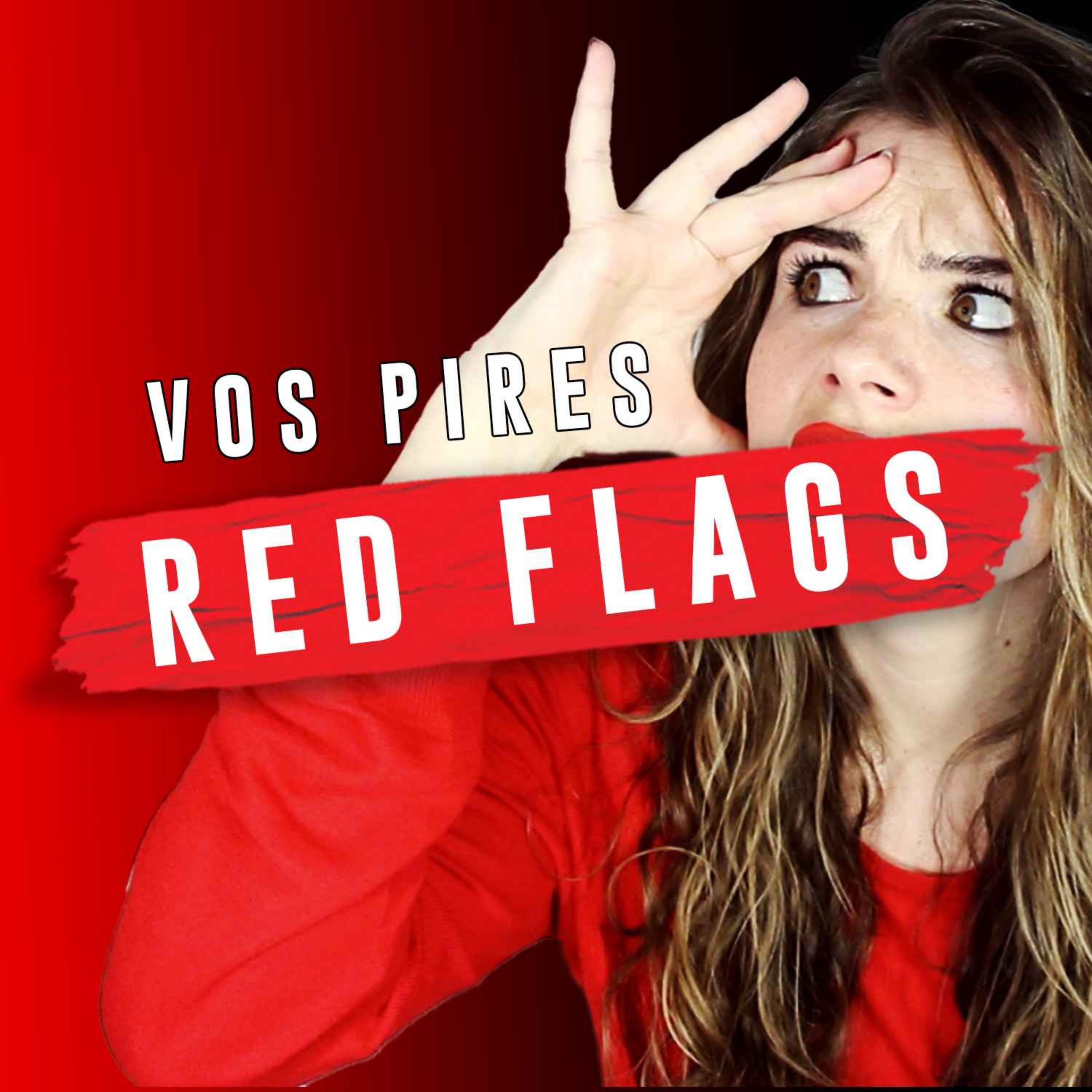 Vos PIRES RED FLAGS 🚩
