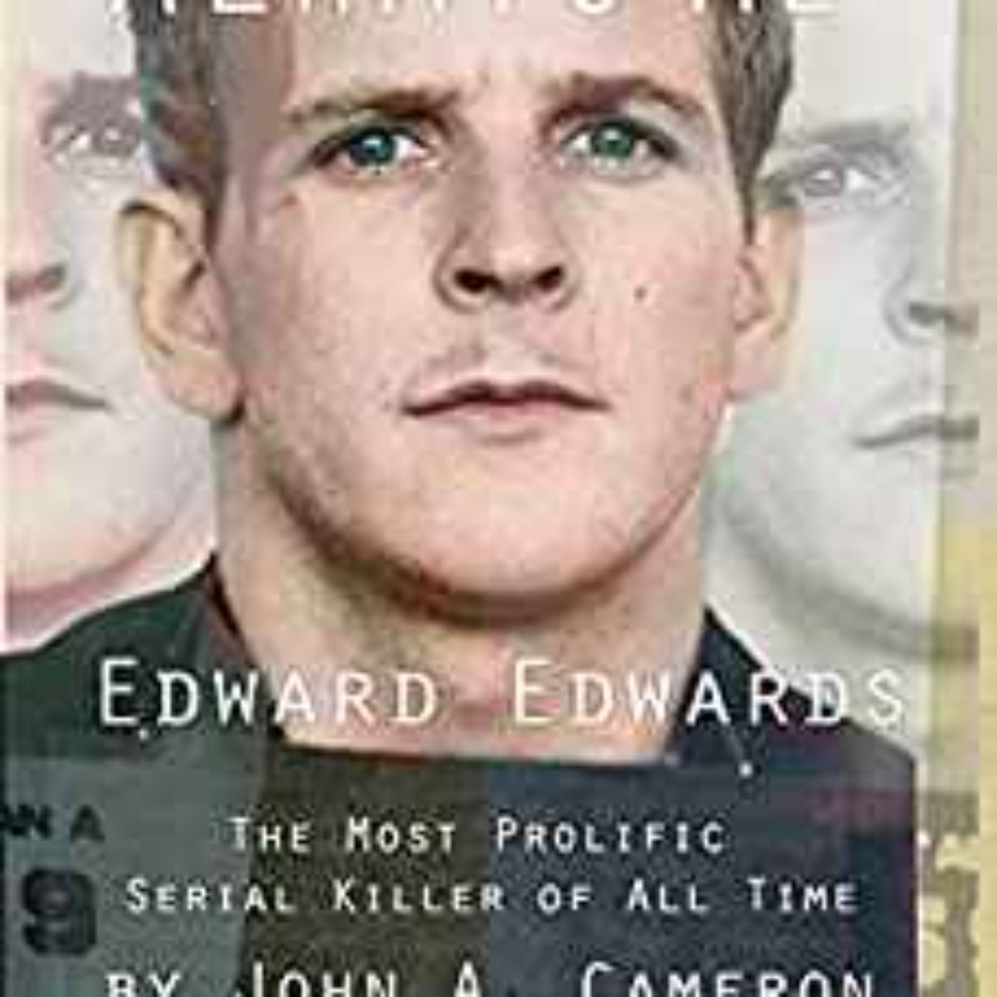 John A. Cameron - It Was Always ME!: Edward Edwards The Most Prolific Serial Killer of All Time