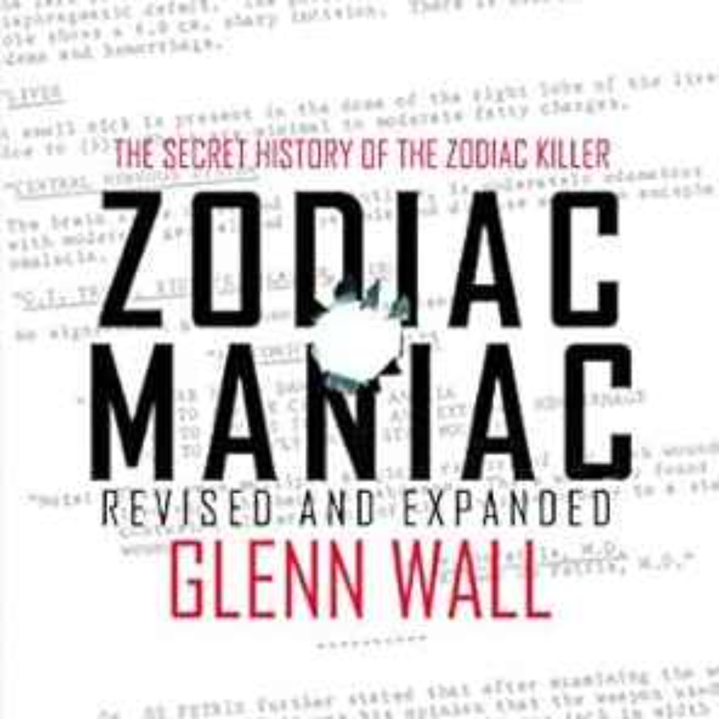 Glenn Wall - Zodiac Maniac: The Secret History of the Zodiac Killer