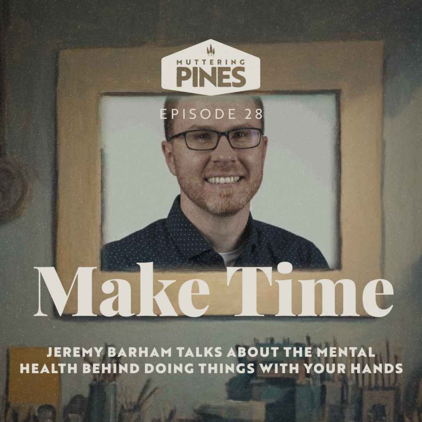 Make Time: The mental health behind hobbies with Jeremy Barham