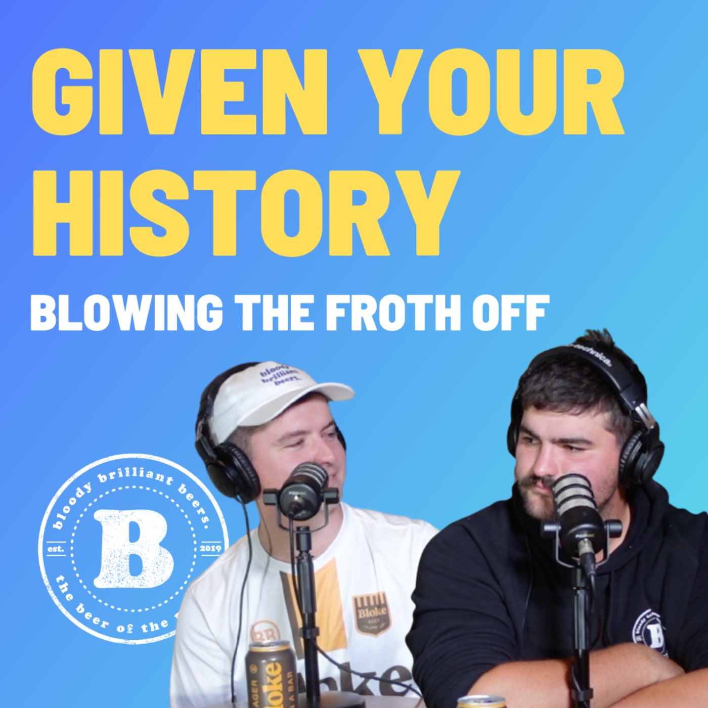 Given Your History - Blowing The Froth Off