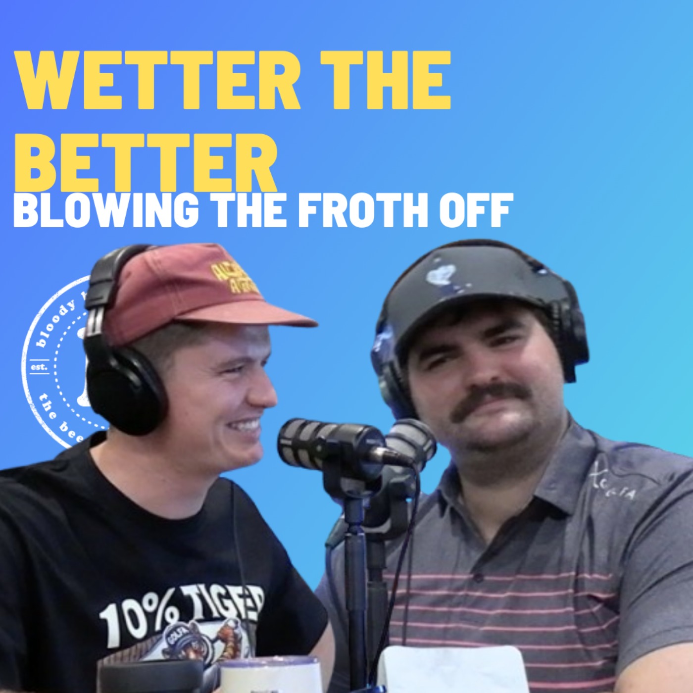 Wetter The Better - Blowing The Froth Off