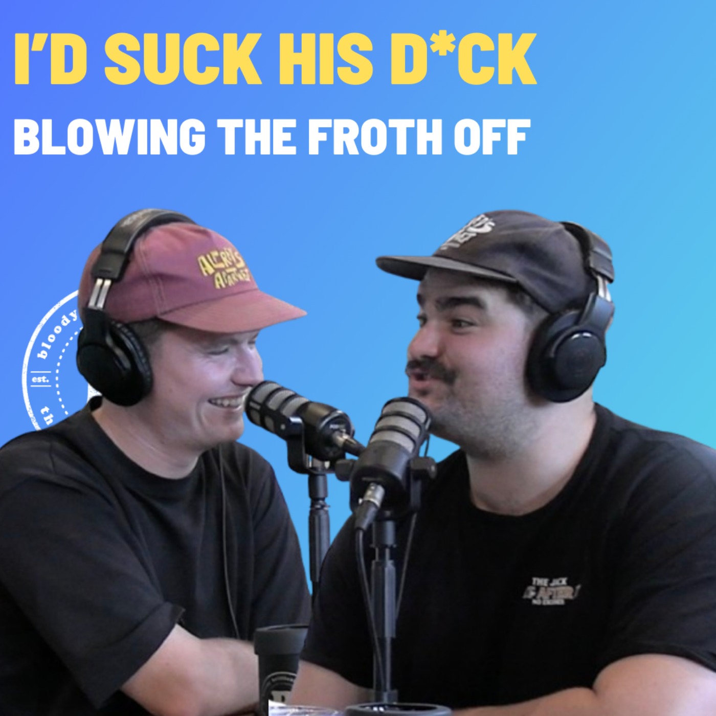 I'd Suck His D*ck - Blowing The Froth Off