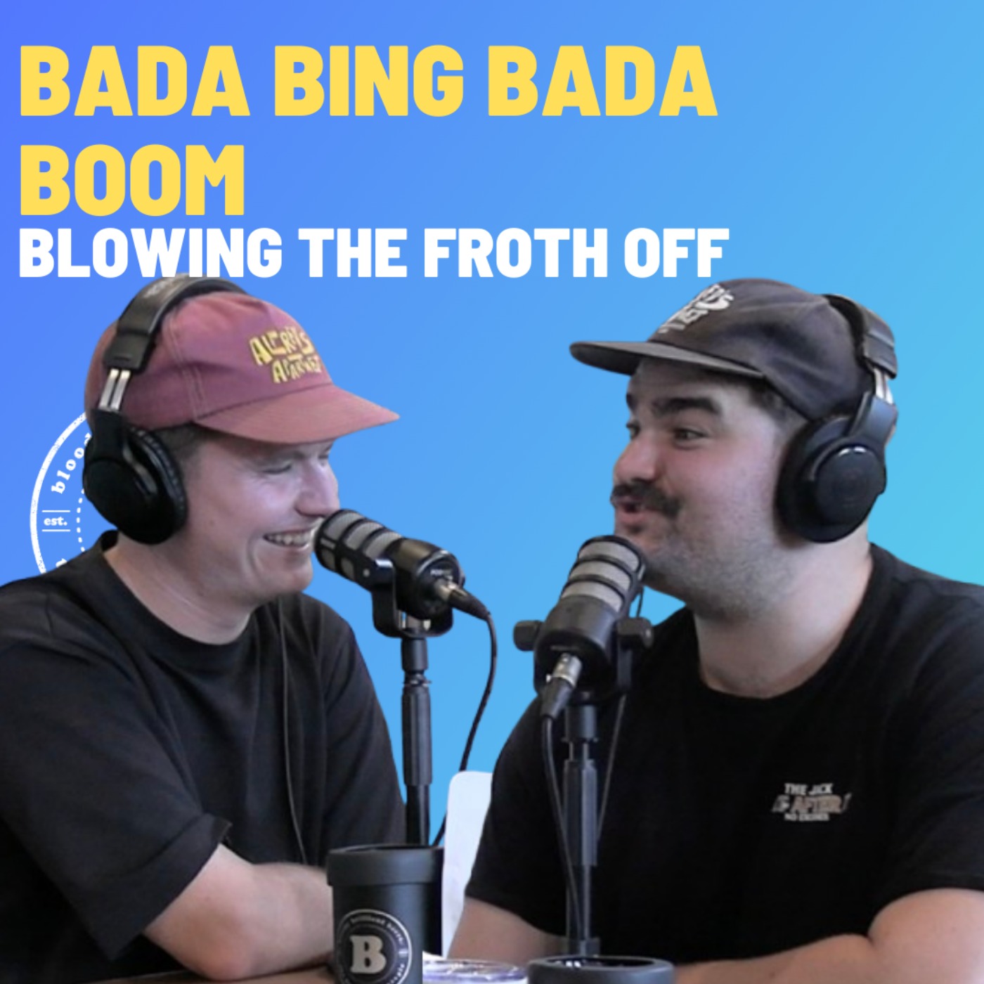 Bada Bing, Bada Boom - Blowing The Froth Off