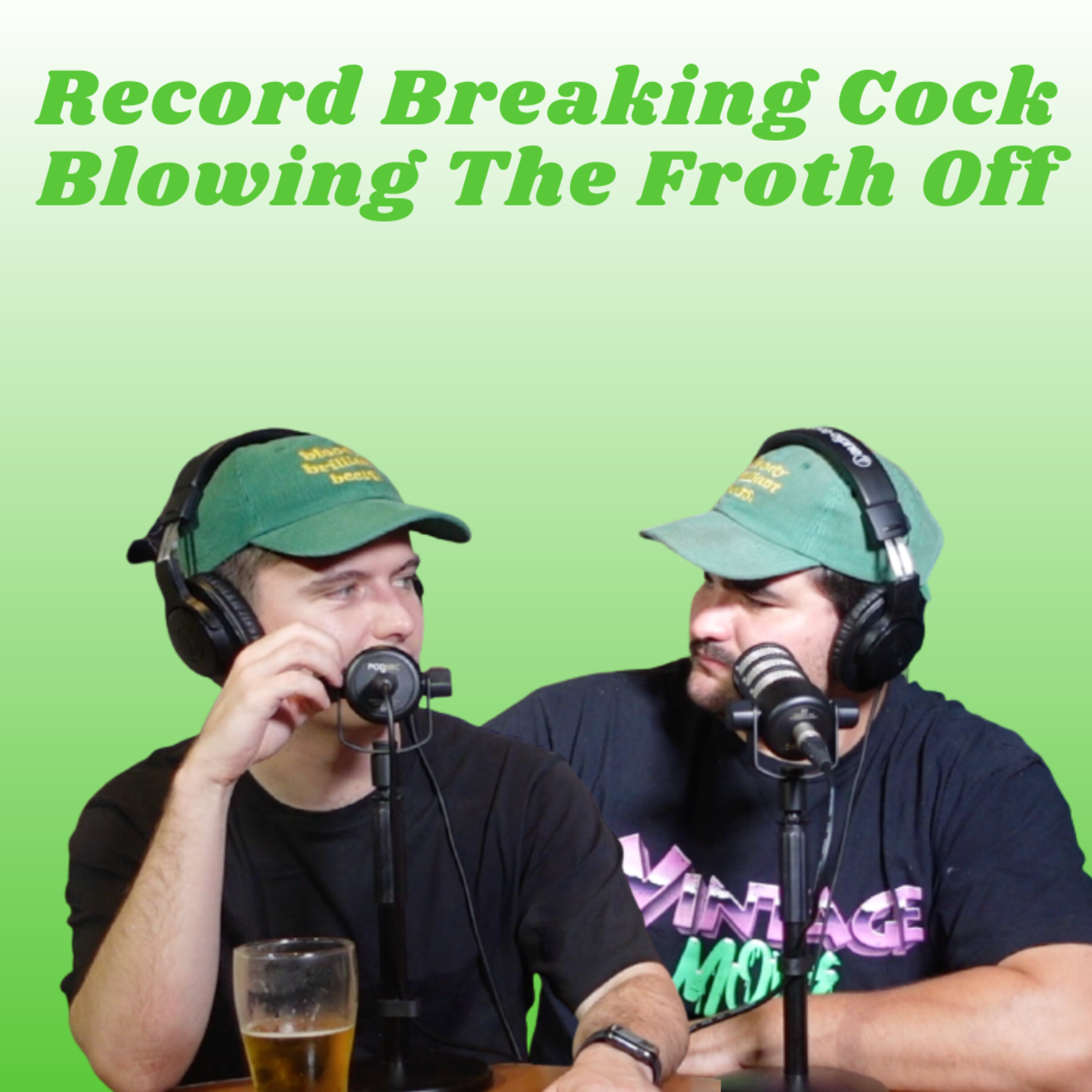 Record Breaking Cock - Blowing the Froth Off