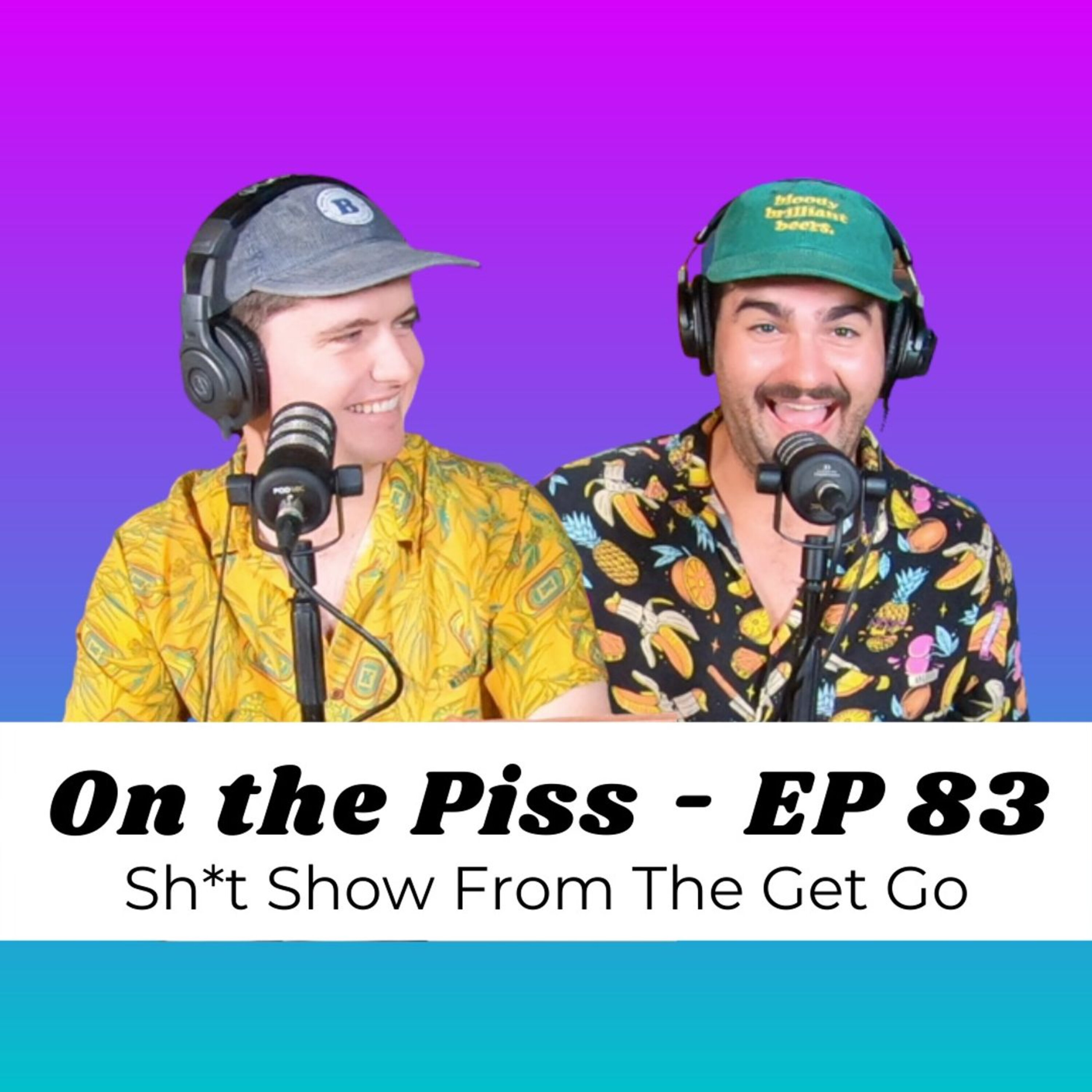 On the Piss Sh*t Show From The Get Go