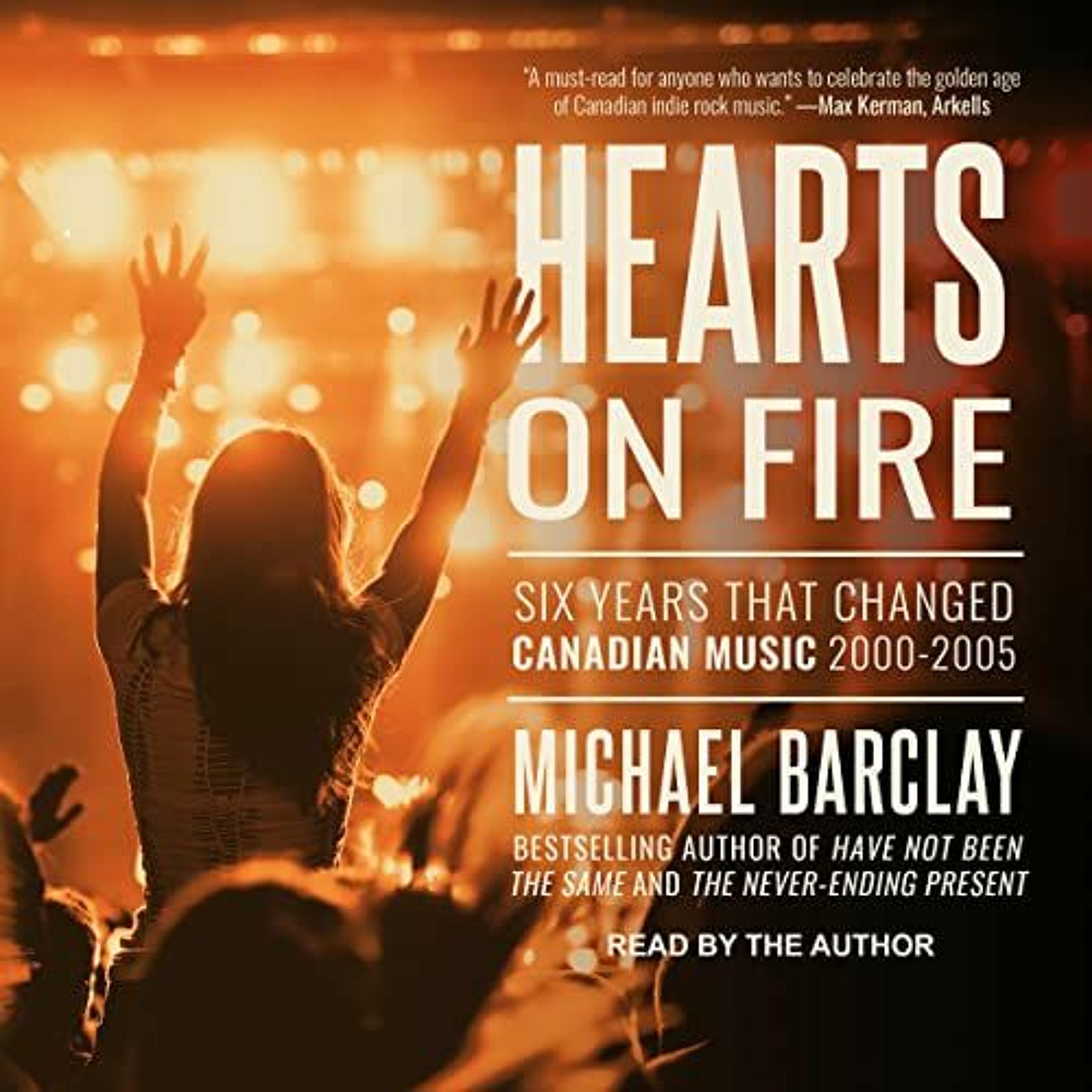 Michael Barclay - Hearts On Fire: Six Years that Changed Canadian Music 2000–2005