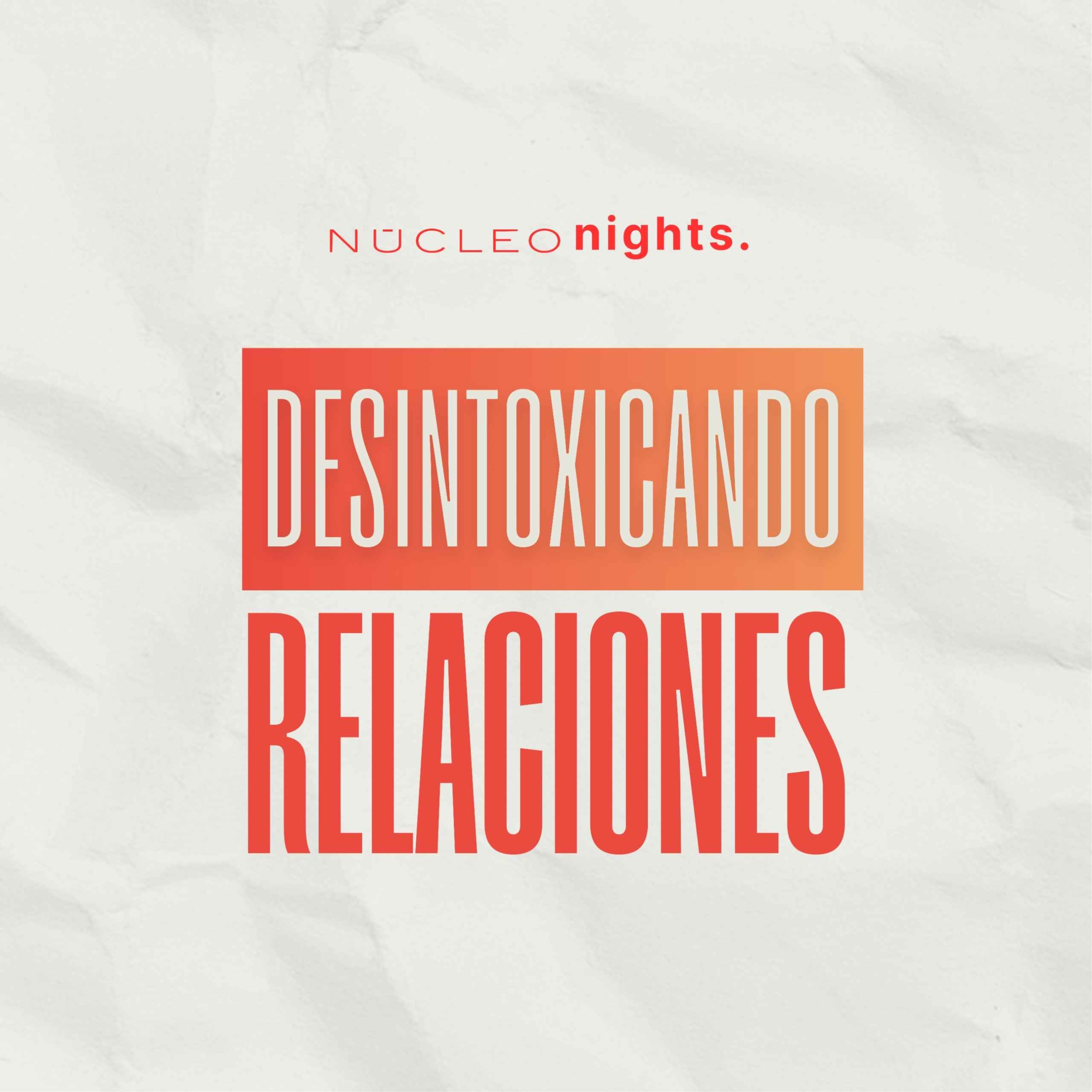 Núcleo Night: ¿Amor o veneno? Desintoxicando las relaciones con el sexo opuesto