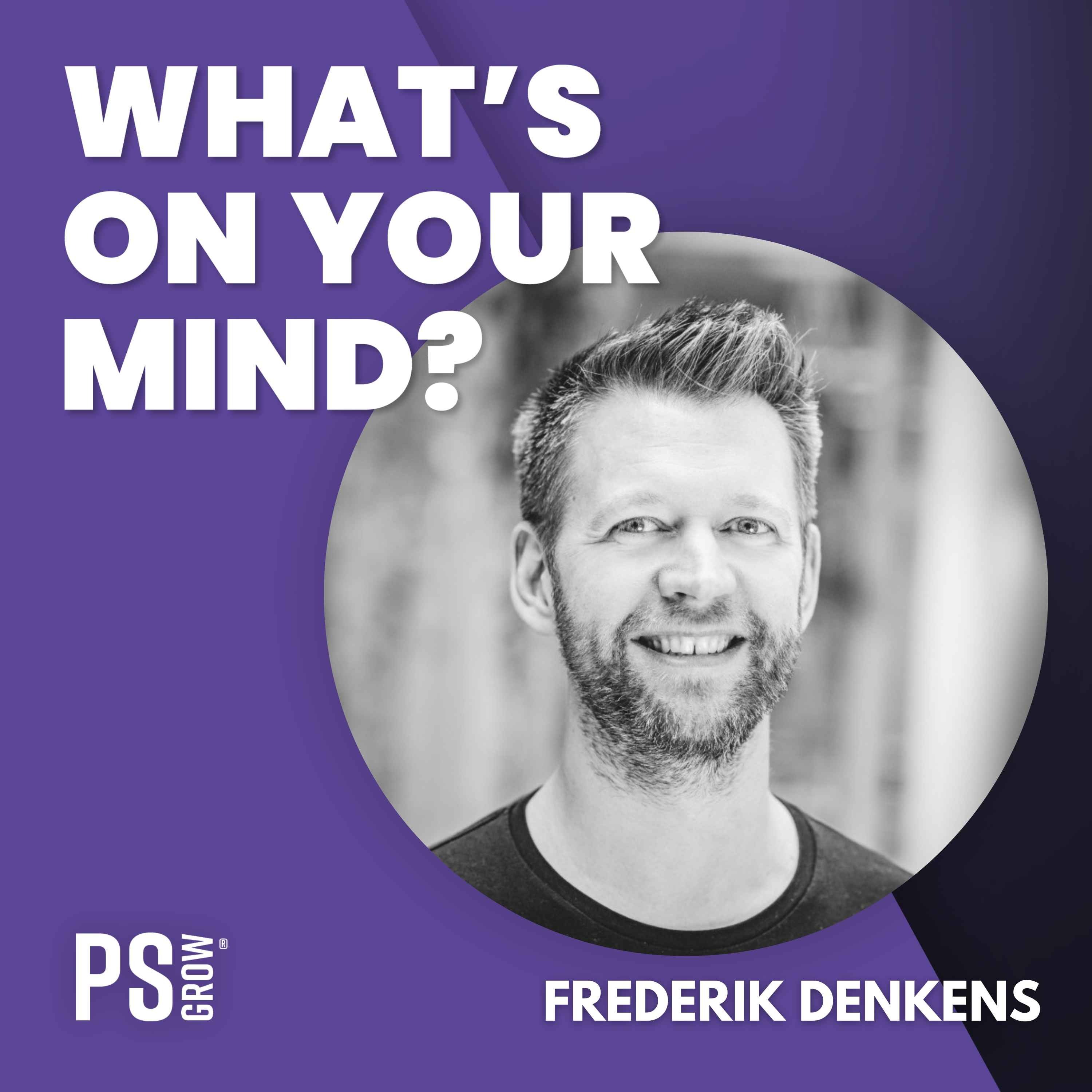 PS:GROW What\'s On Your Mind?