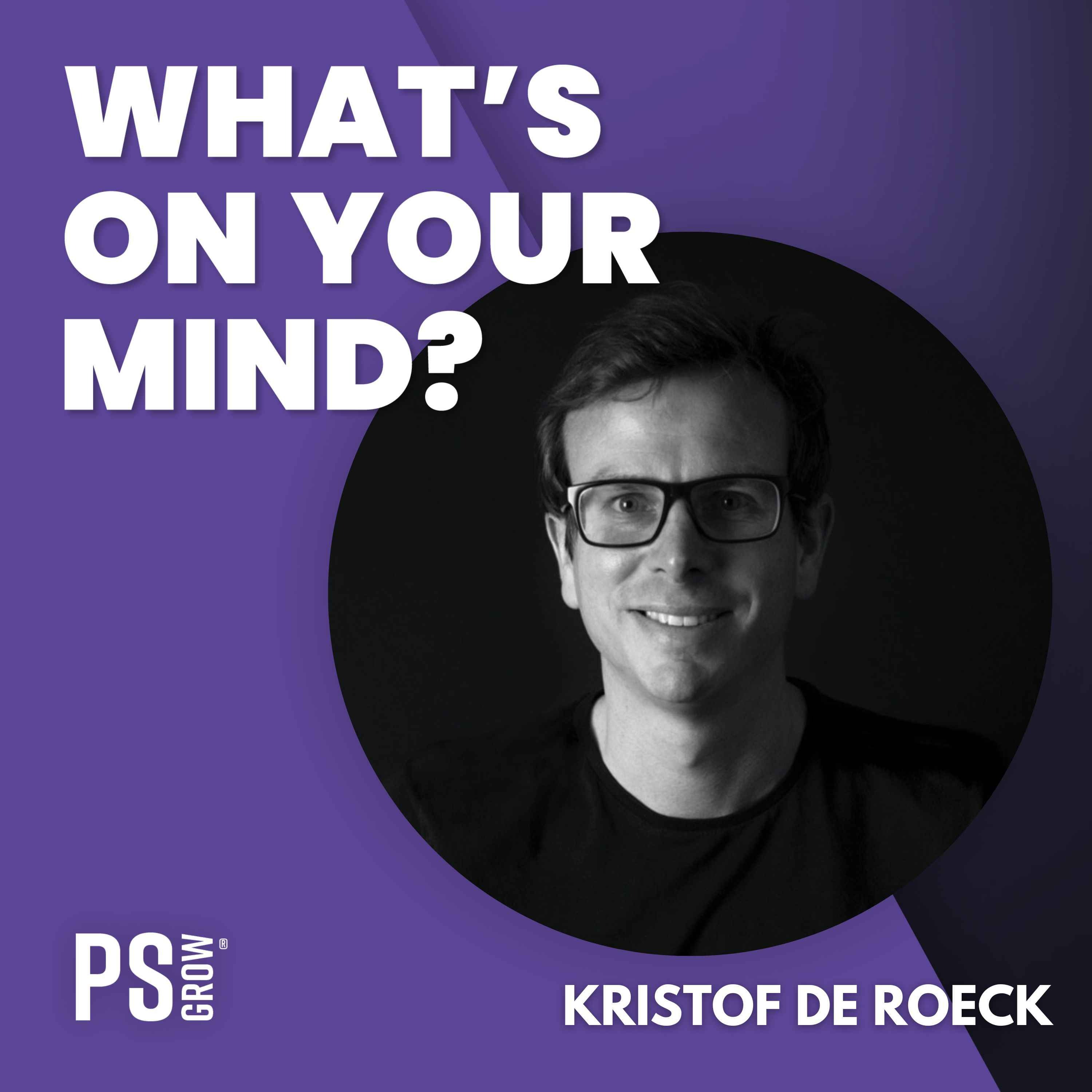 271 Kristof De Roeck Over Hoe Hij Als Journalist Naar Marketing Agency Voor De Technologiewereld Is Gegaan | What's On Your Mind? (Dutch/Nederlands)