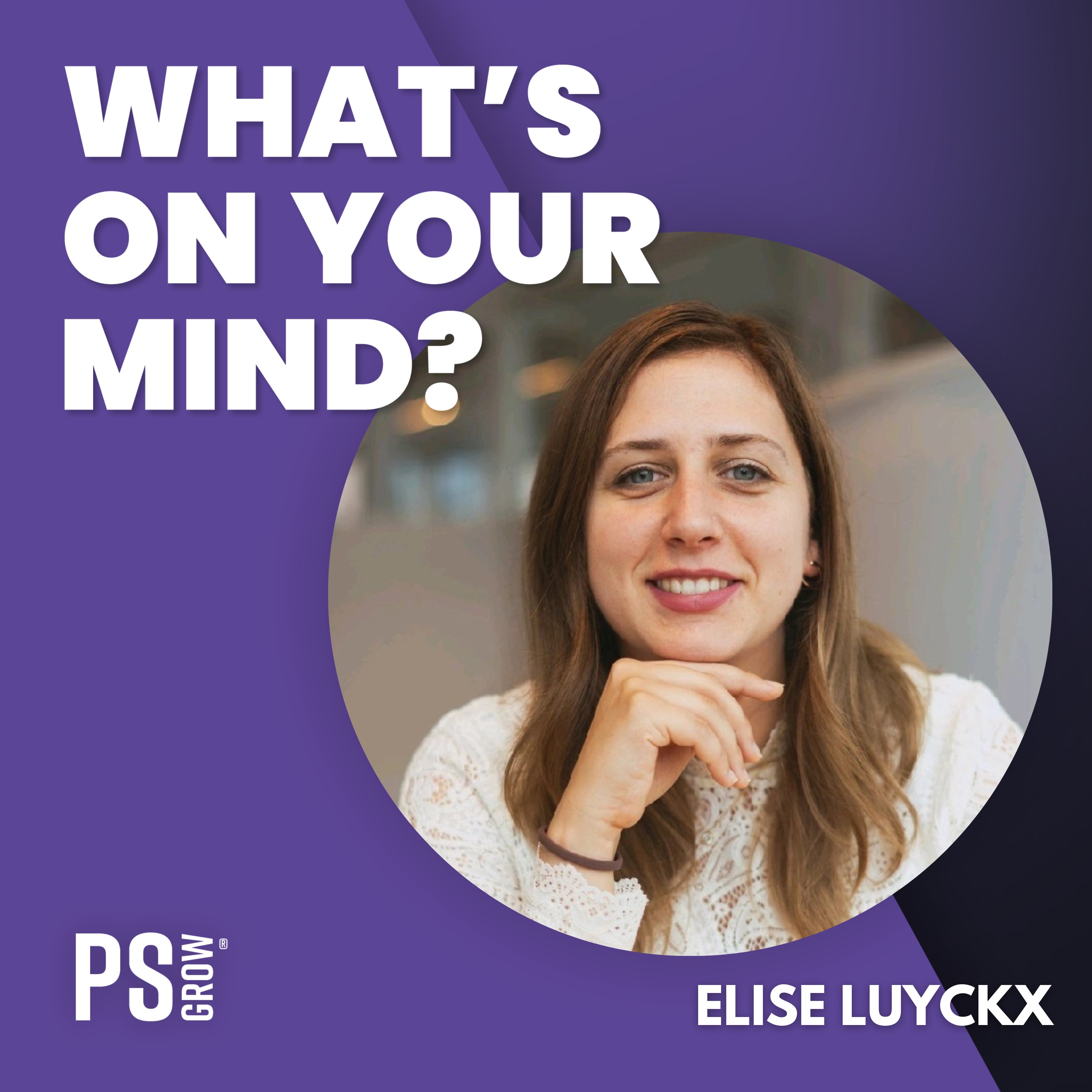 PS:GROW What\'s On Your Mind?