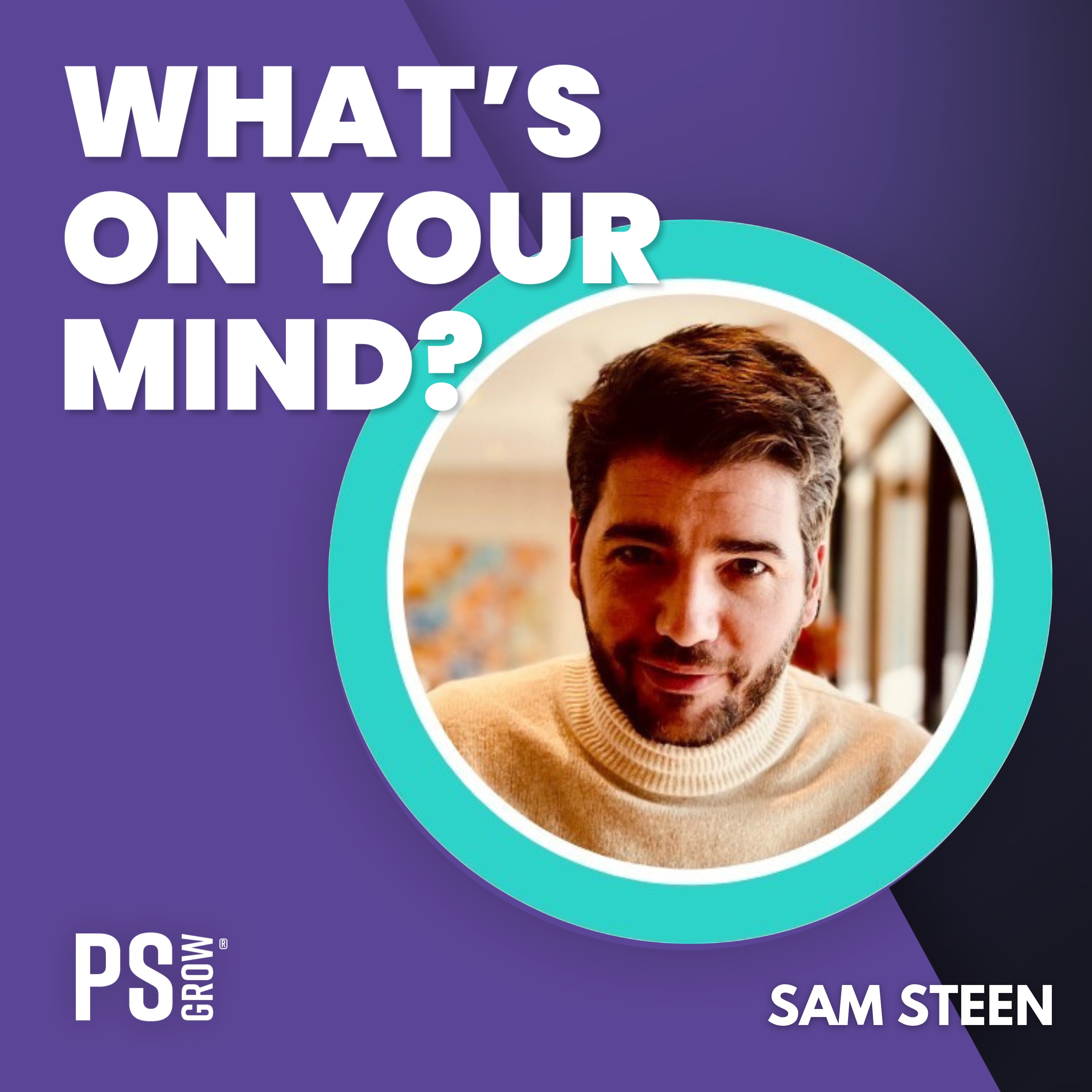 PS:GROW What\'s On Your Mind?
