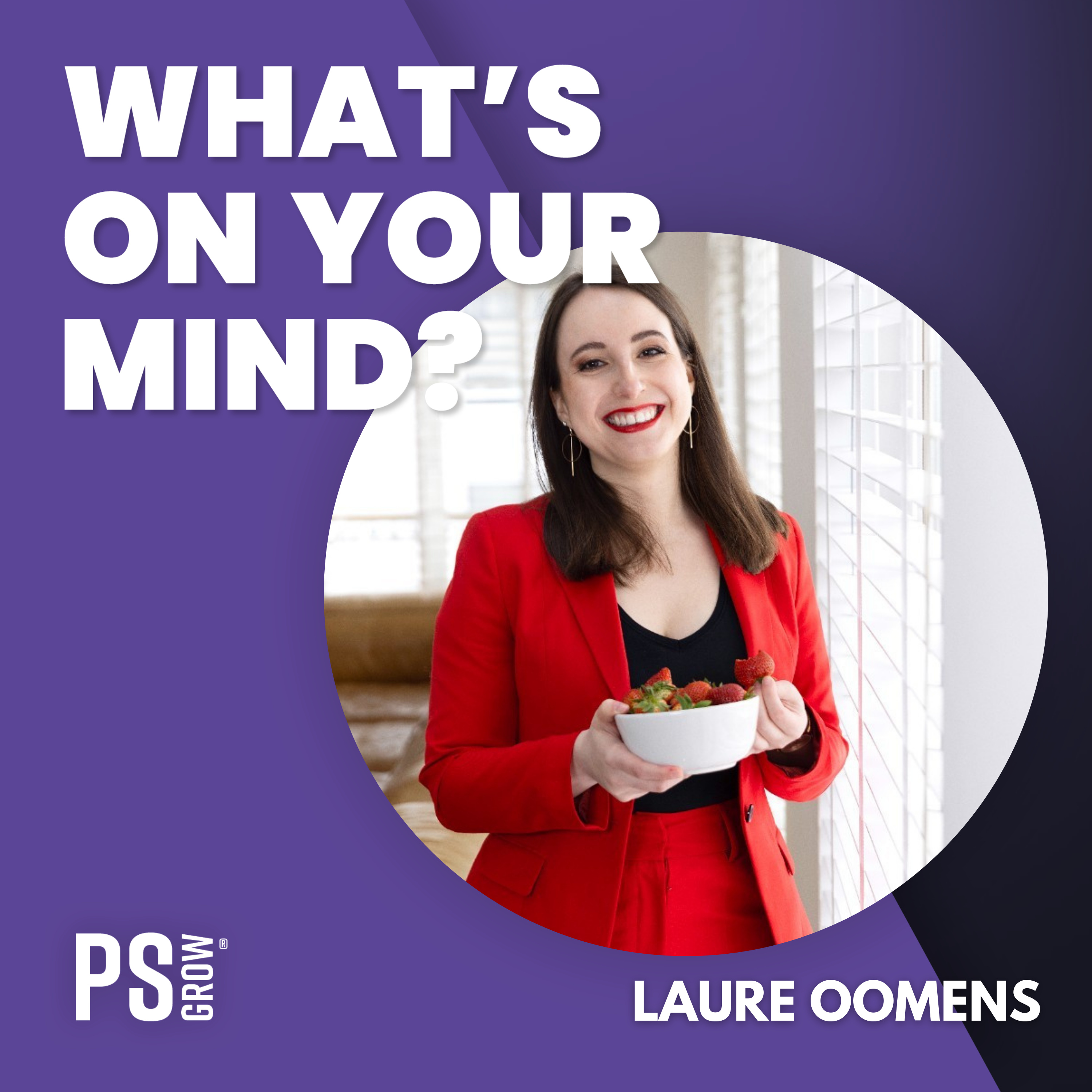 PS:GROW What\'s On Your Mind?
