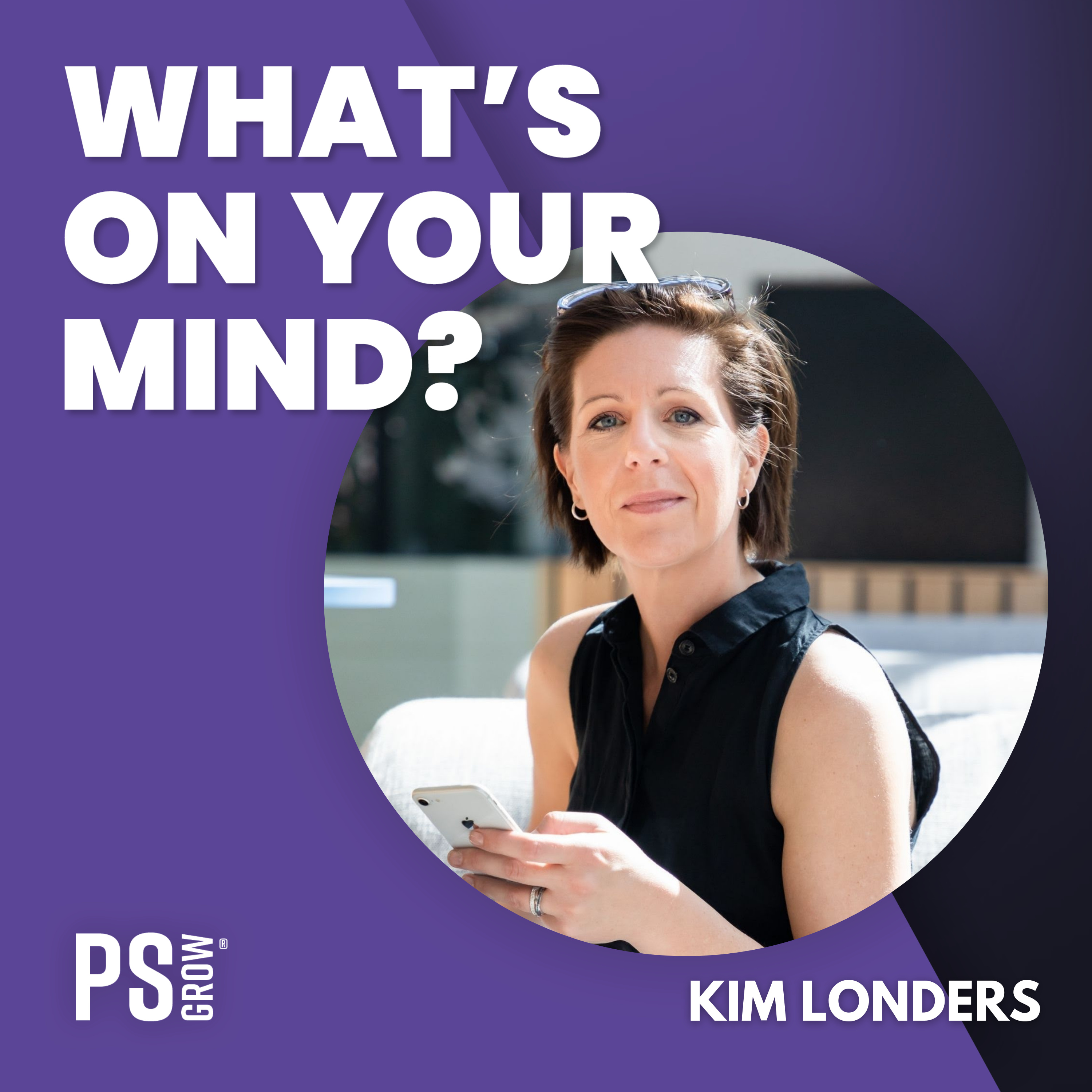 PS:GROW What\'s On Your Mind?