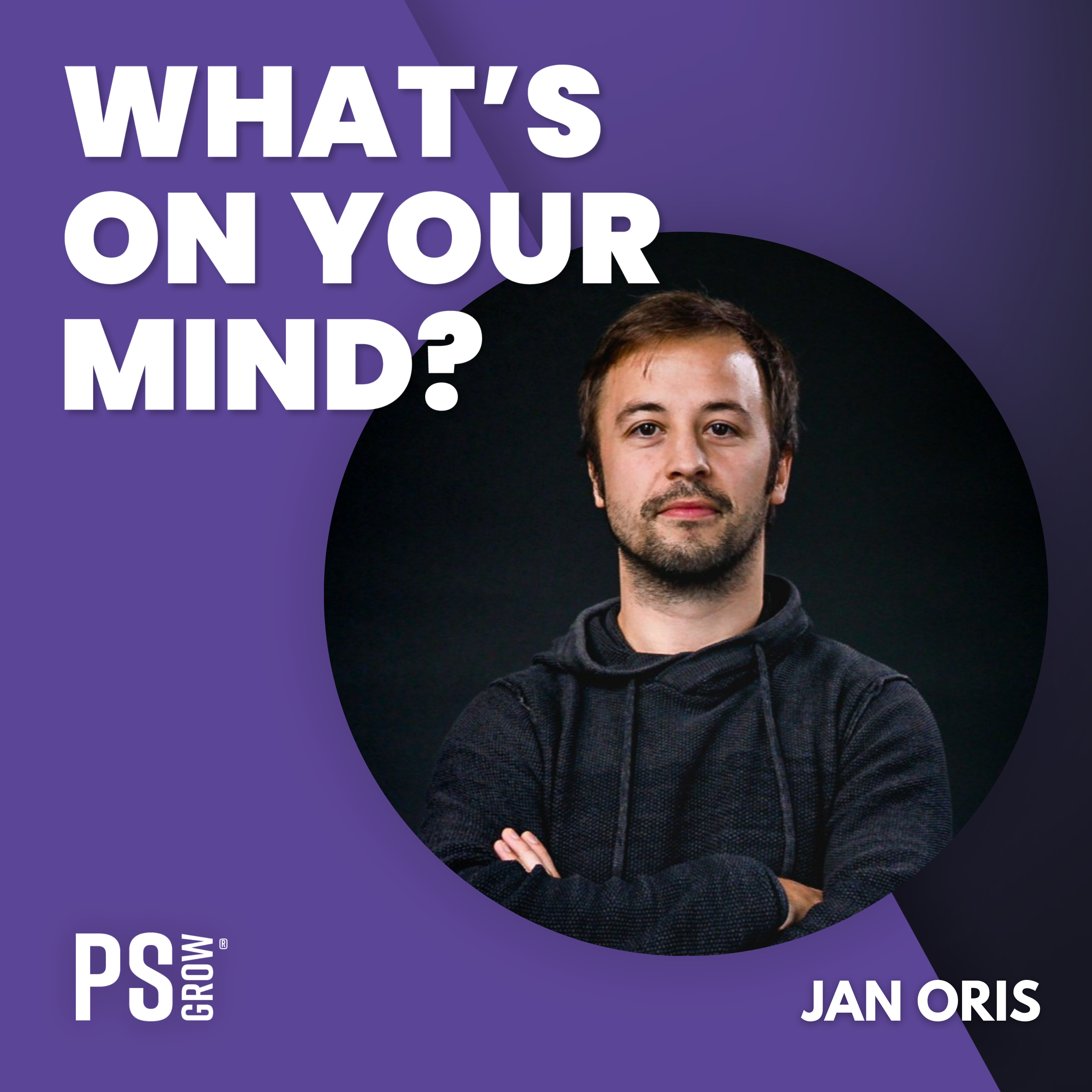 PS:GROW What\'s On Your Mind?
