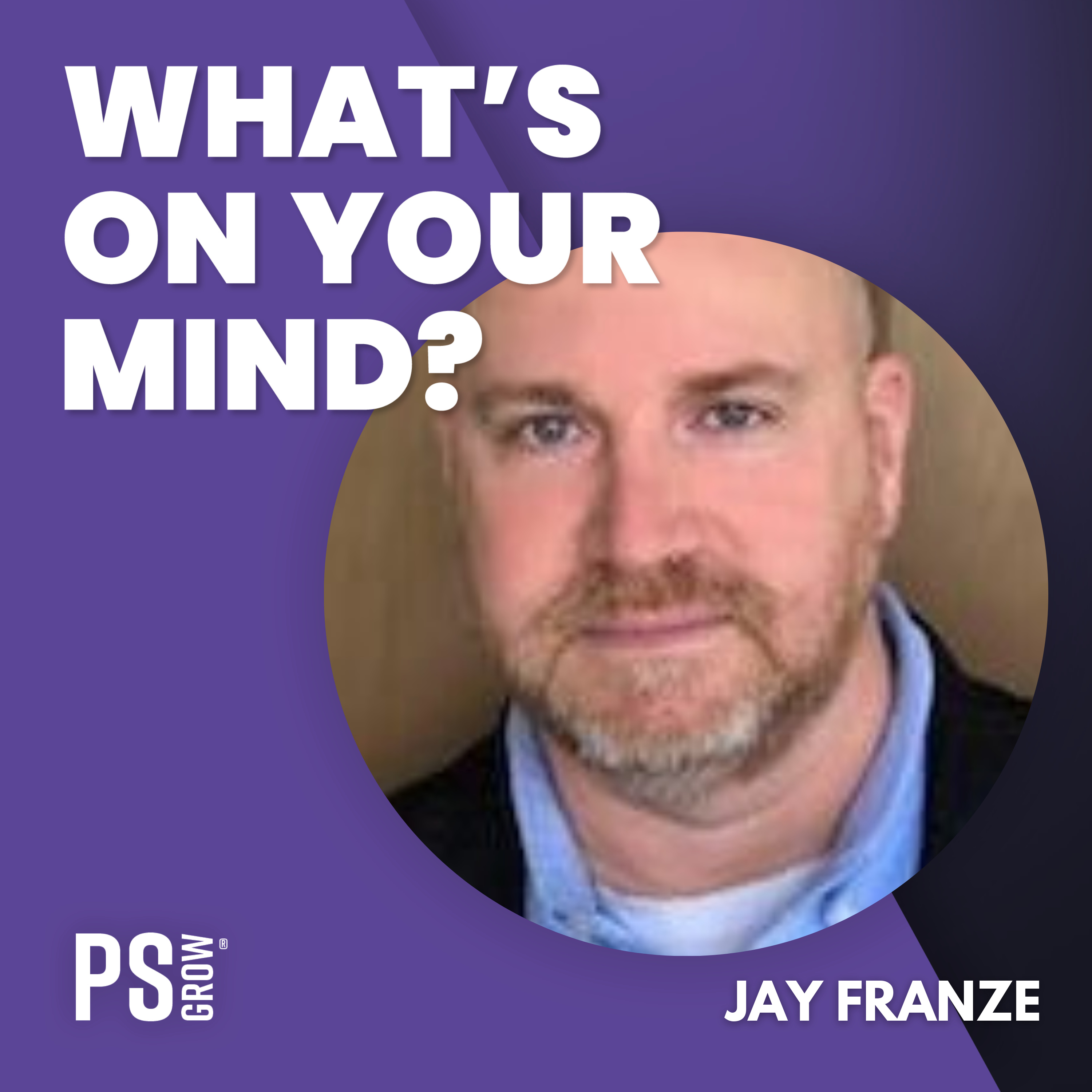 PS:GROW What\'s On Your Mind?