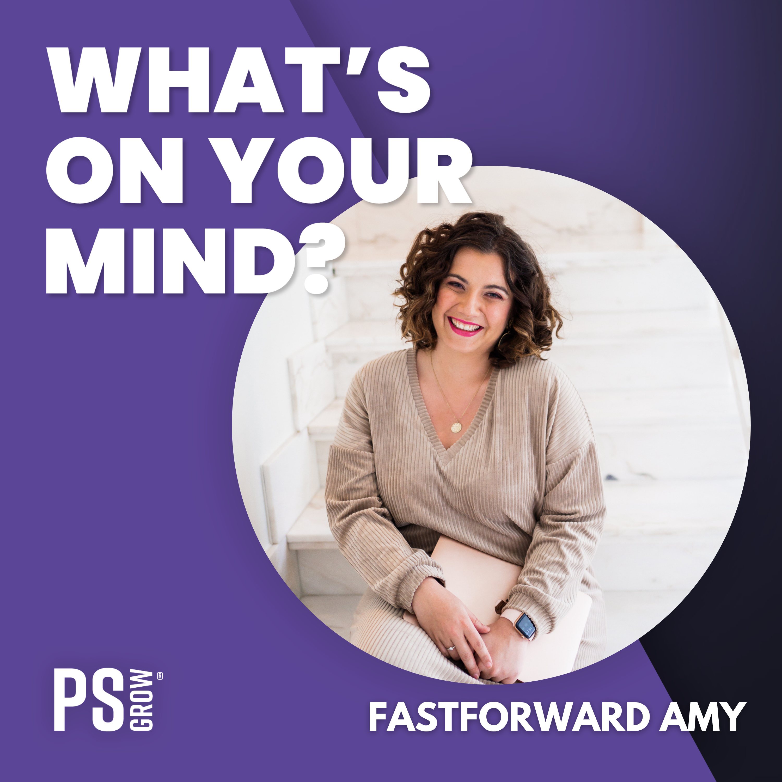 PS:GROW What\'s On Your Mind?