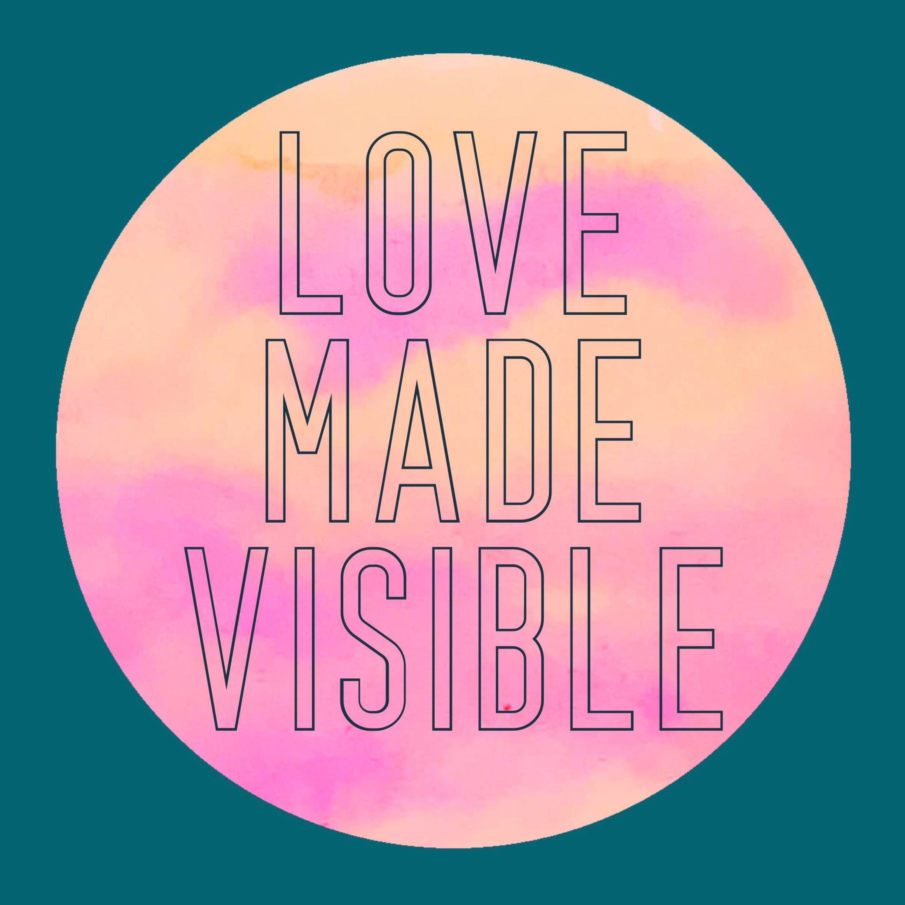 Love Made Visible