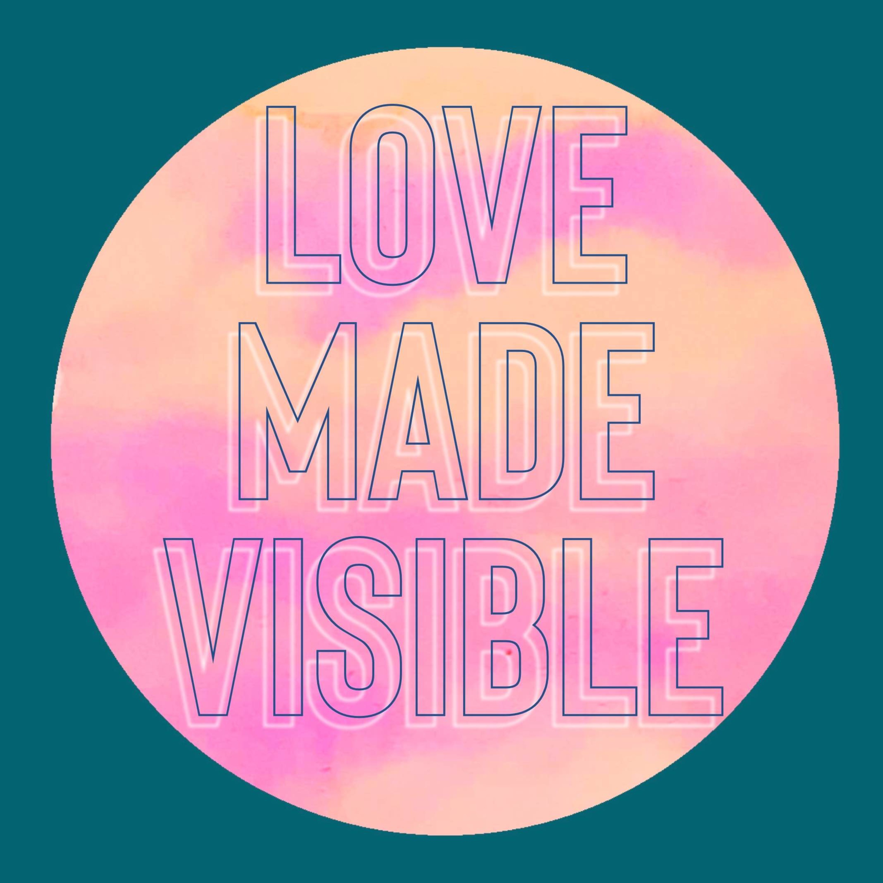 Love Made Visible