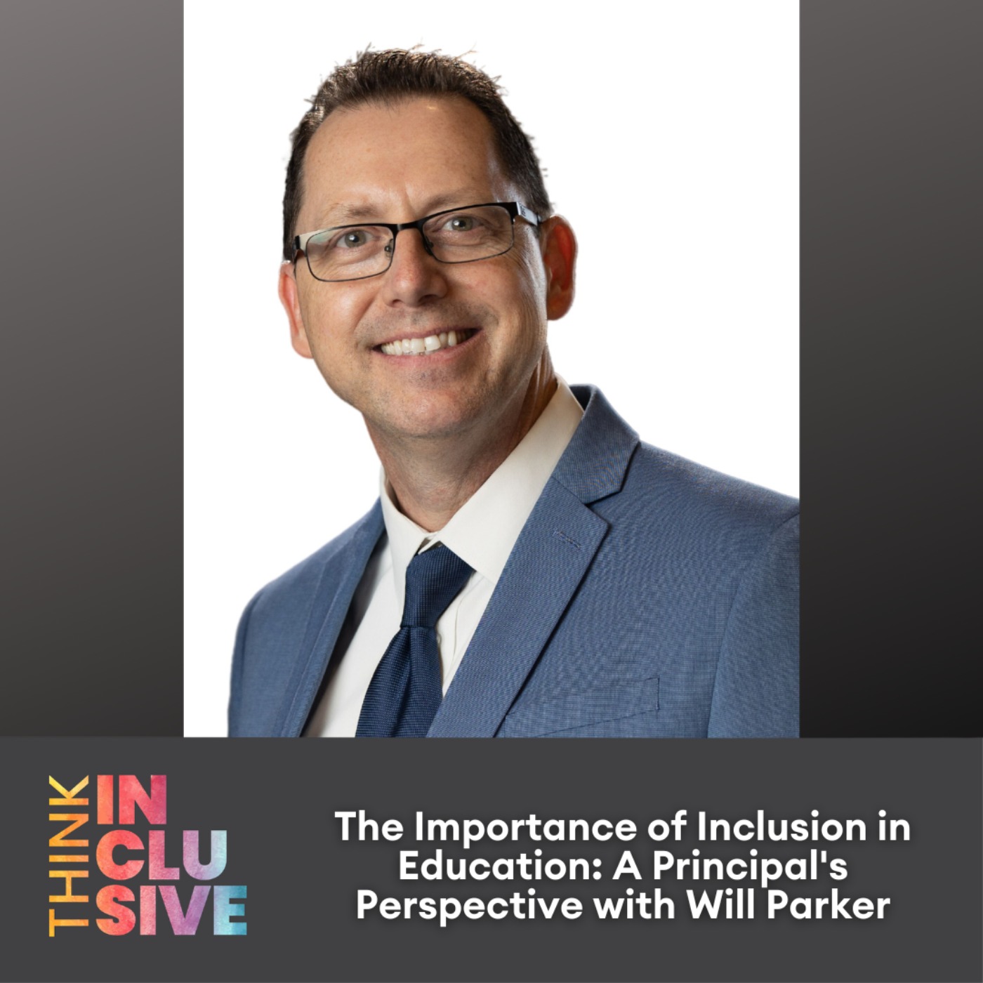 The Importance of Inclusion in Education: A Principal’s Perspective with Will Parker