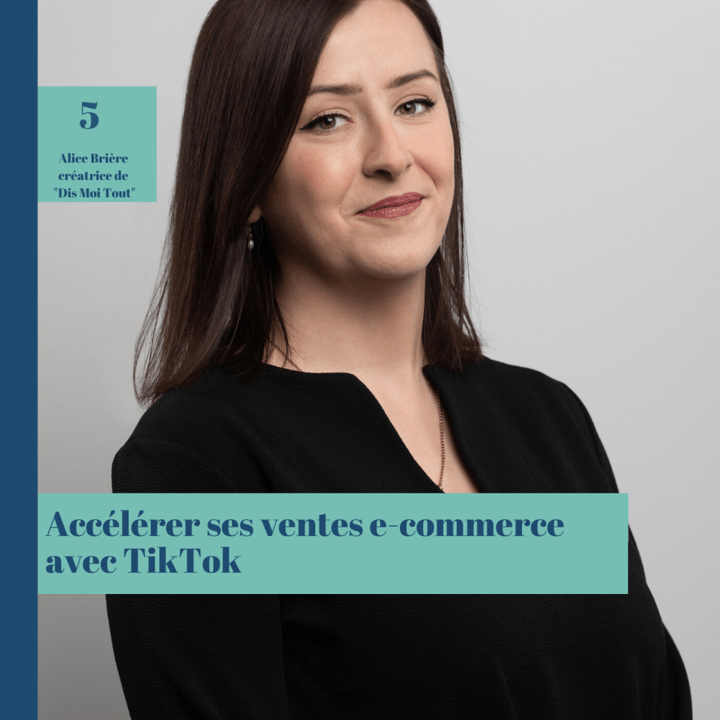 #5 Accelerer ses ventes e-commerce avec TikTok, Alice Brière