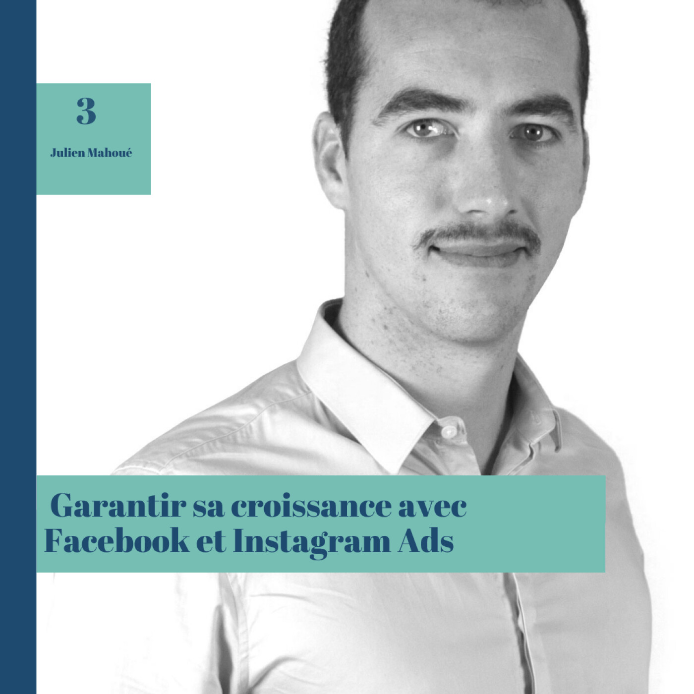 #3 Garantir sa croissance avec Facebook et Instagram Ads, Julien Mahoué