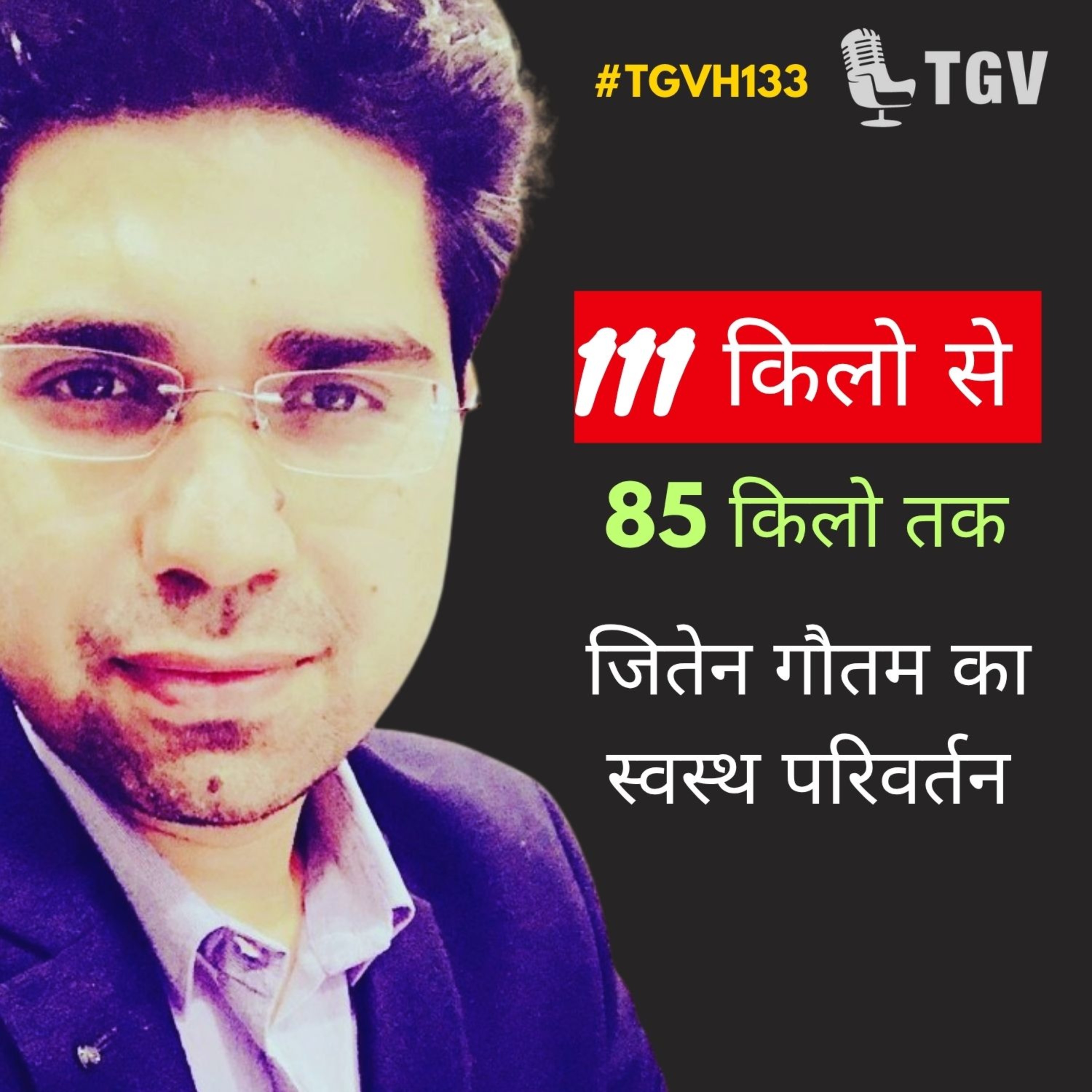 From 111Kgs to 85 Kgs - Jiten Gautam’s healthy transformation | Jiten Gautam | #TGVH133 episode artwork
